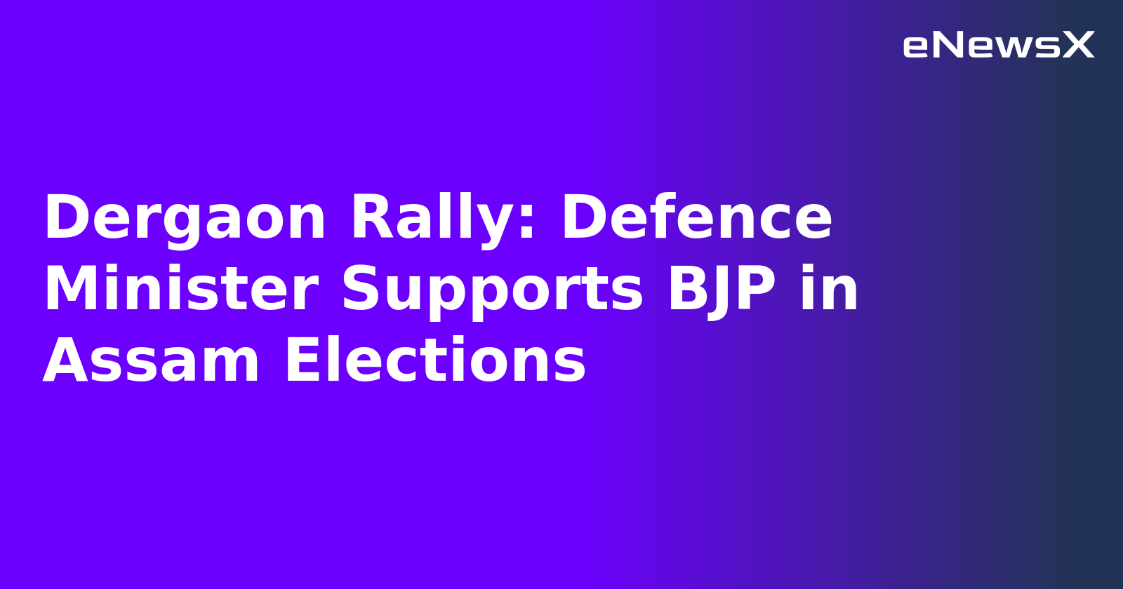 Dergaon Rally: Defence Minister Supports BJP in Assam Elections.webp