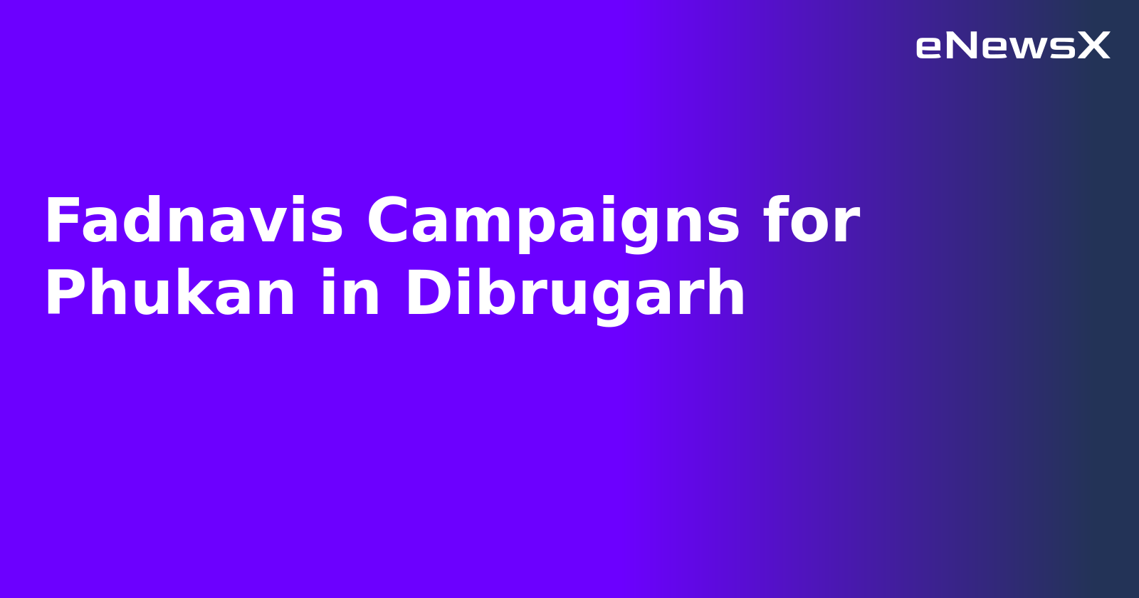 Fadnavis Campaigns for Phukan in Dibrugarh.webp