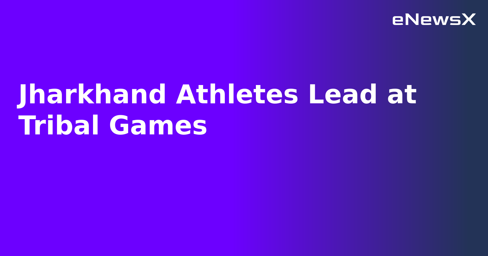 Jharkhand Athletes Lead at Tribal Games.webp