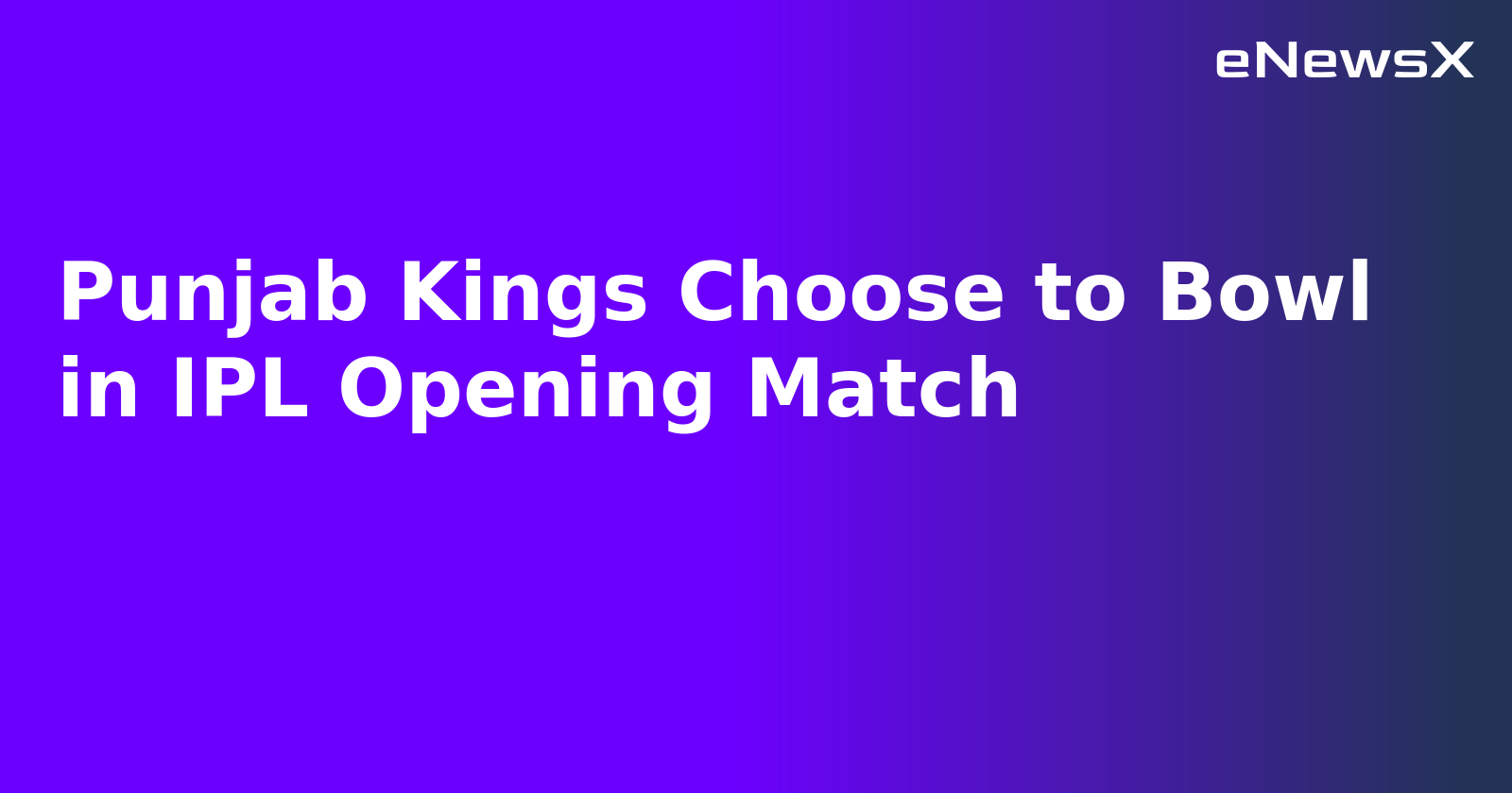 Punjab Kings Choose to Bowl in IPL Opening Match.webp