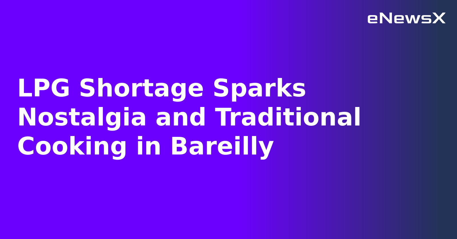 LPG Shortage Sparks Nostalgia and Traditional Cooking in Bareilly.webp