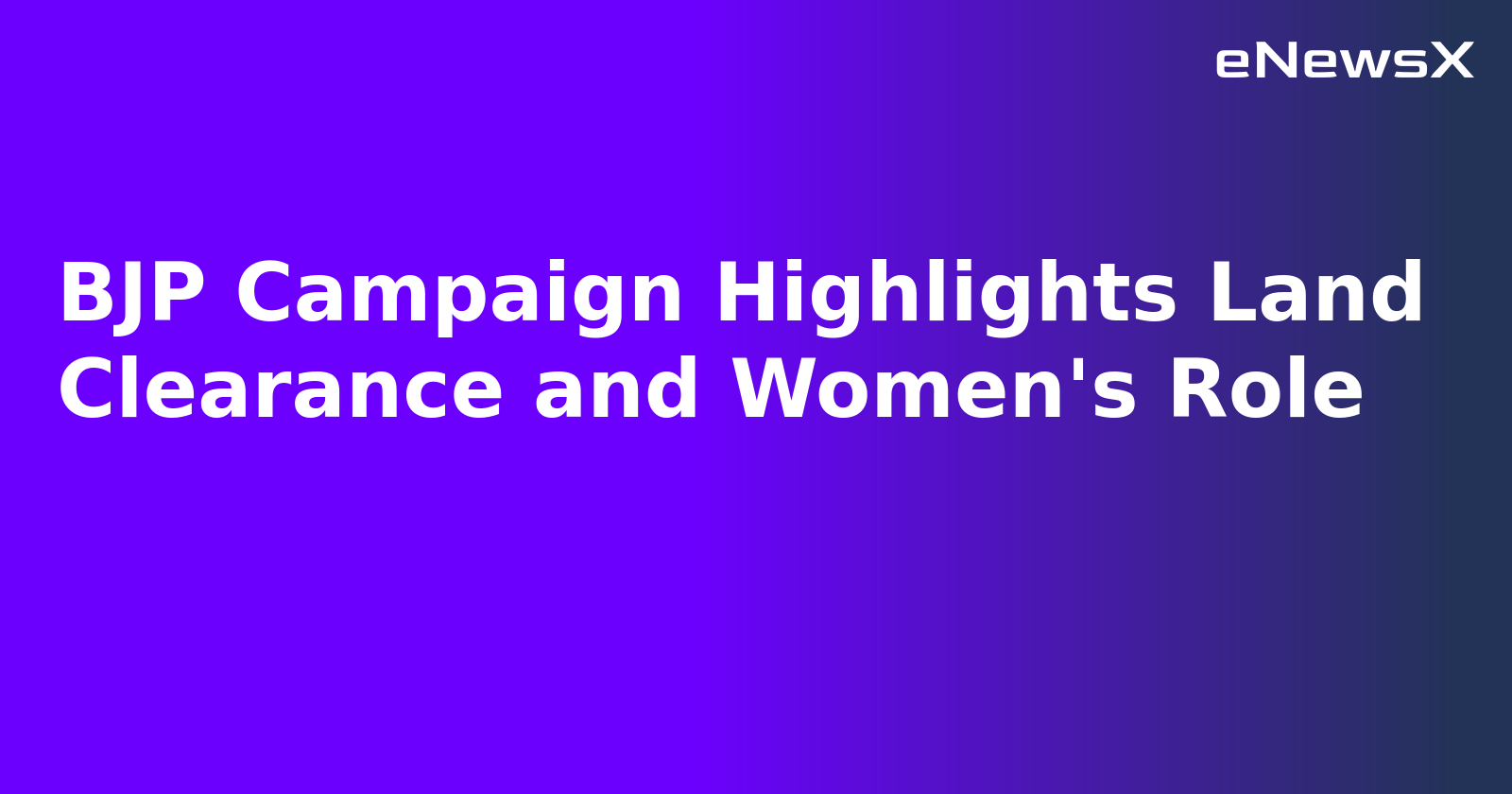 BJP Campaign Highlights Land Clearance and Women's Role.webp