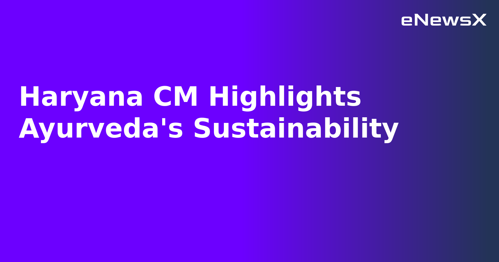 Haryana CM Highlights Ayurveda's Sustainability.webp