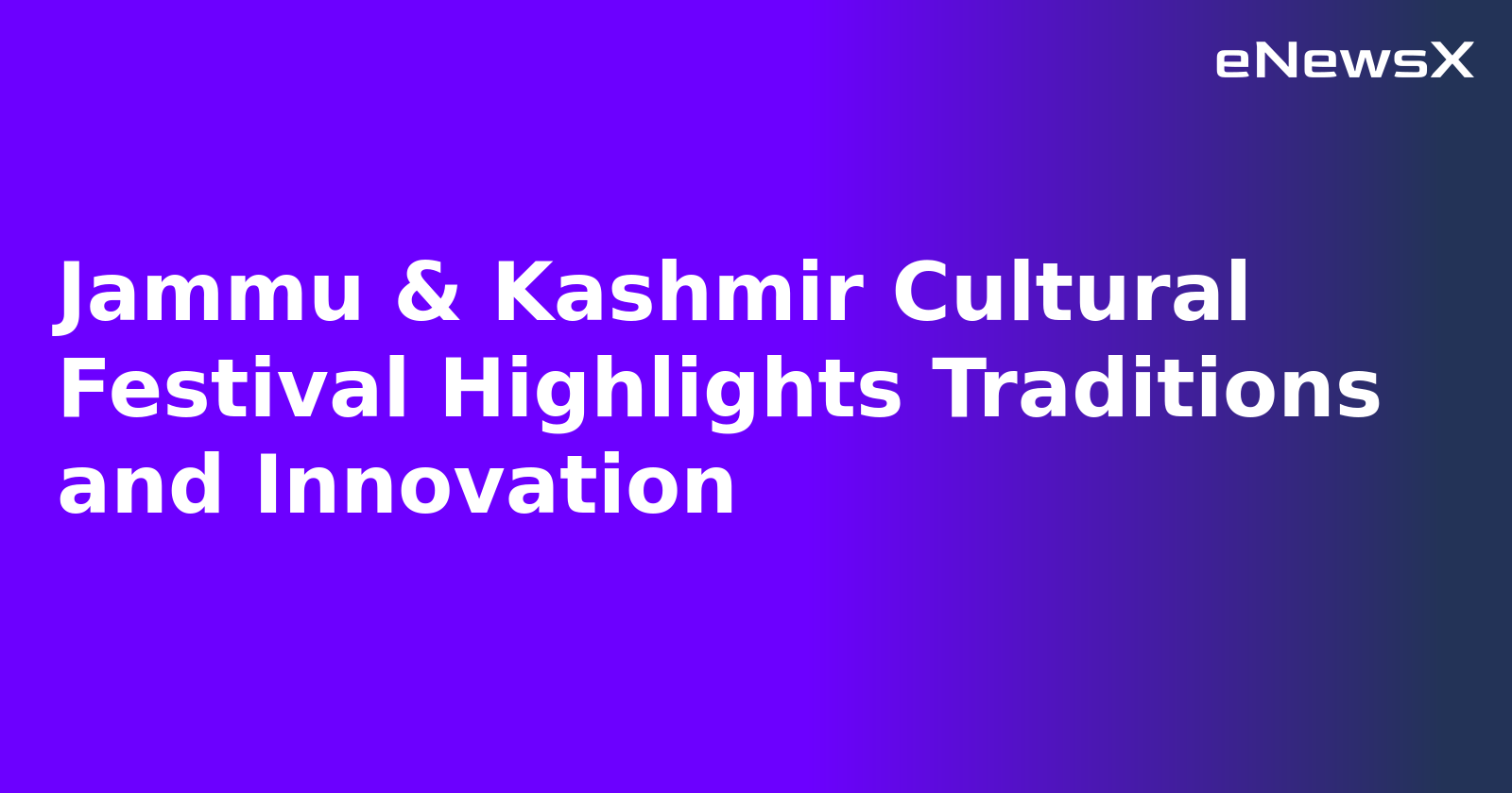 Jammu & Kashmir Cultural Festival Highlights Traditions and Innovation.webp