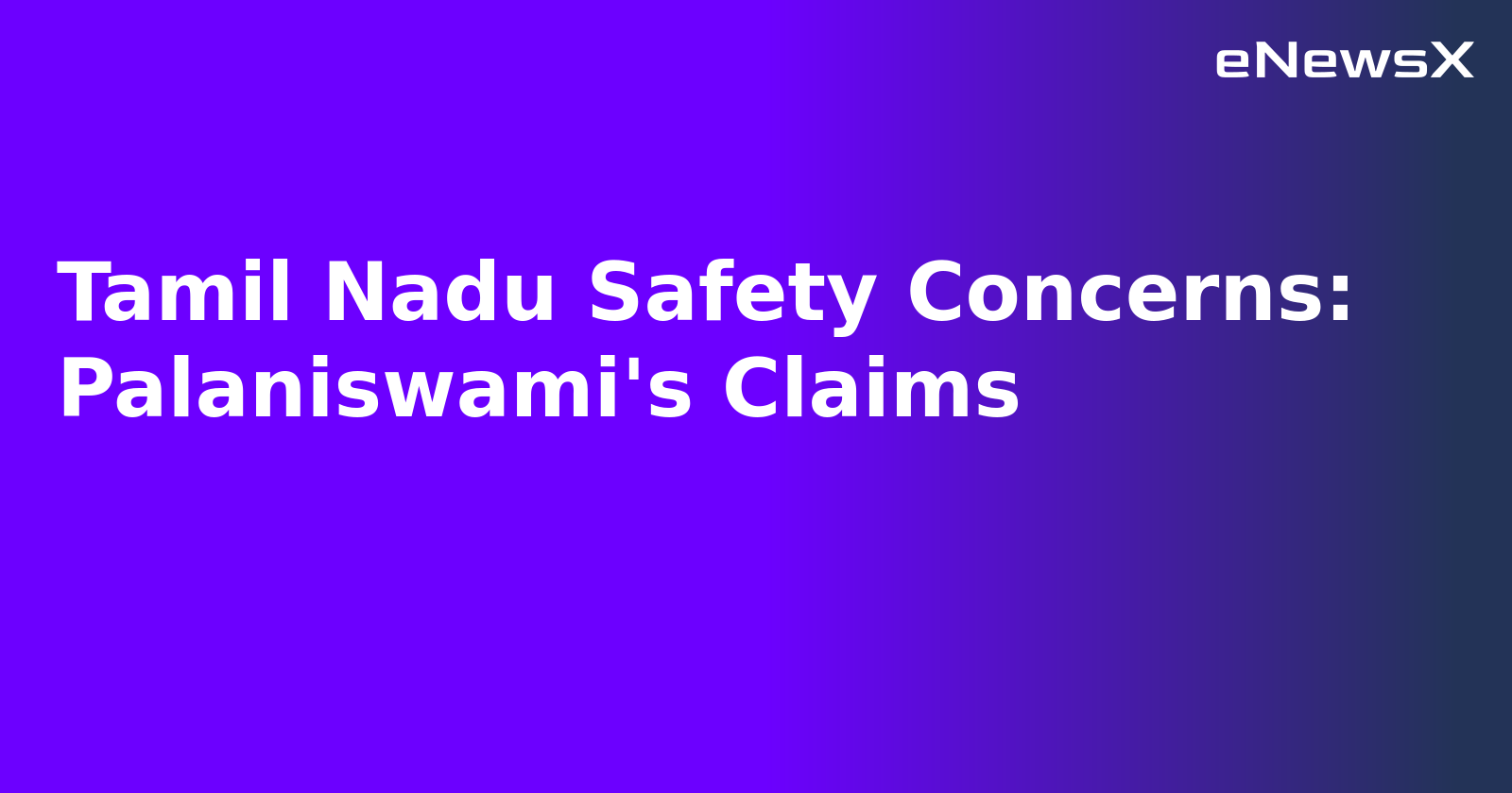 Tamil Nadu Safety Concerns: Palaniswami's Claims.webp