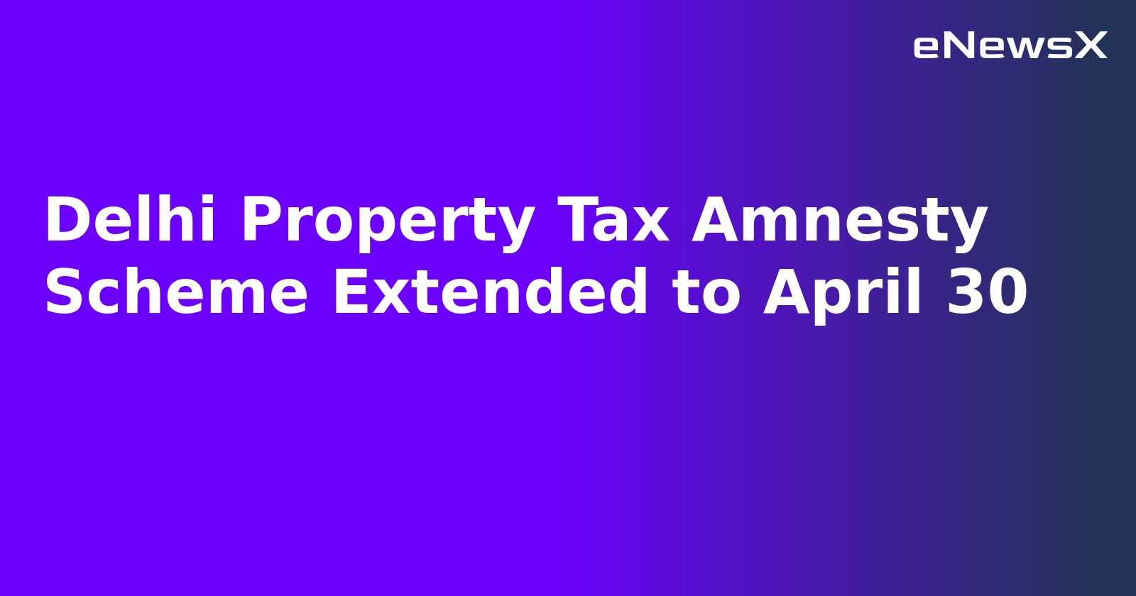 Delhi Property Tax Amnesty Scheme Extended to April 30.webp