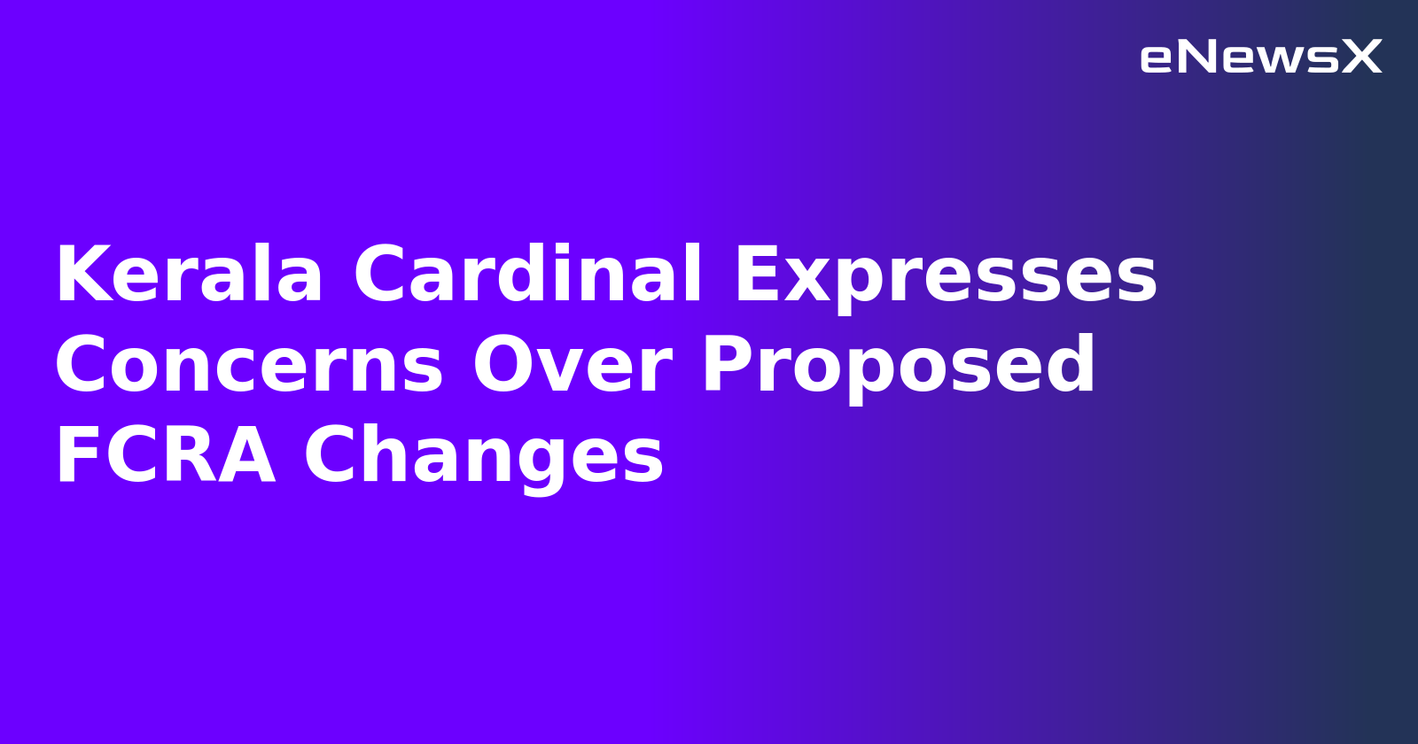 Kerala Cardinal Expresses Concerns Over Proposed FCRA Changes.webp Kerala Cardinal Expresses Concerns Over Proposed FCRA Changes.webp