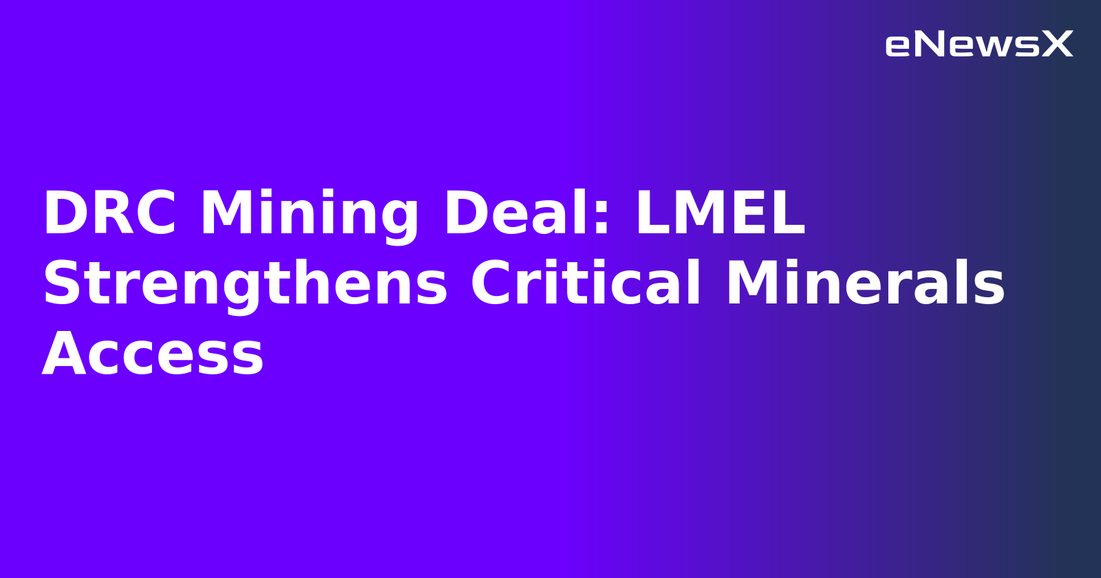 DRC Mining Deal: LMEL Strengthens Critical Minerals Access.webp DRC Mining Deal: LMEL Strengthens Critical Minerals Access.webp