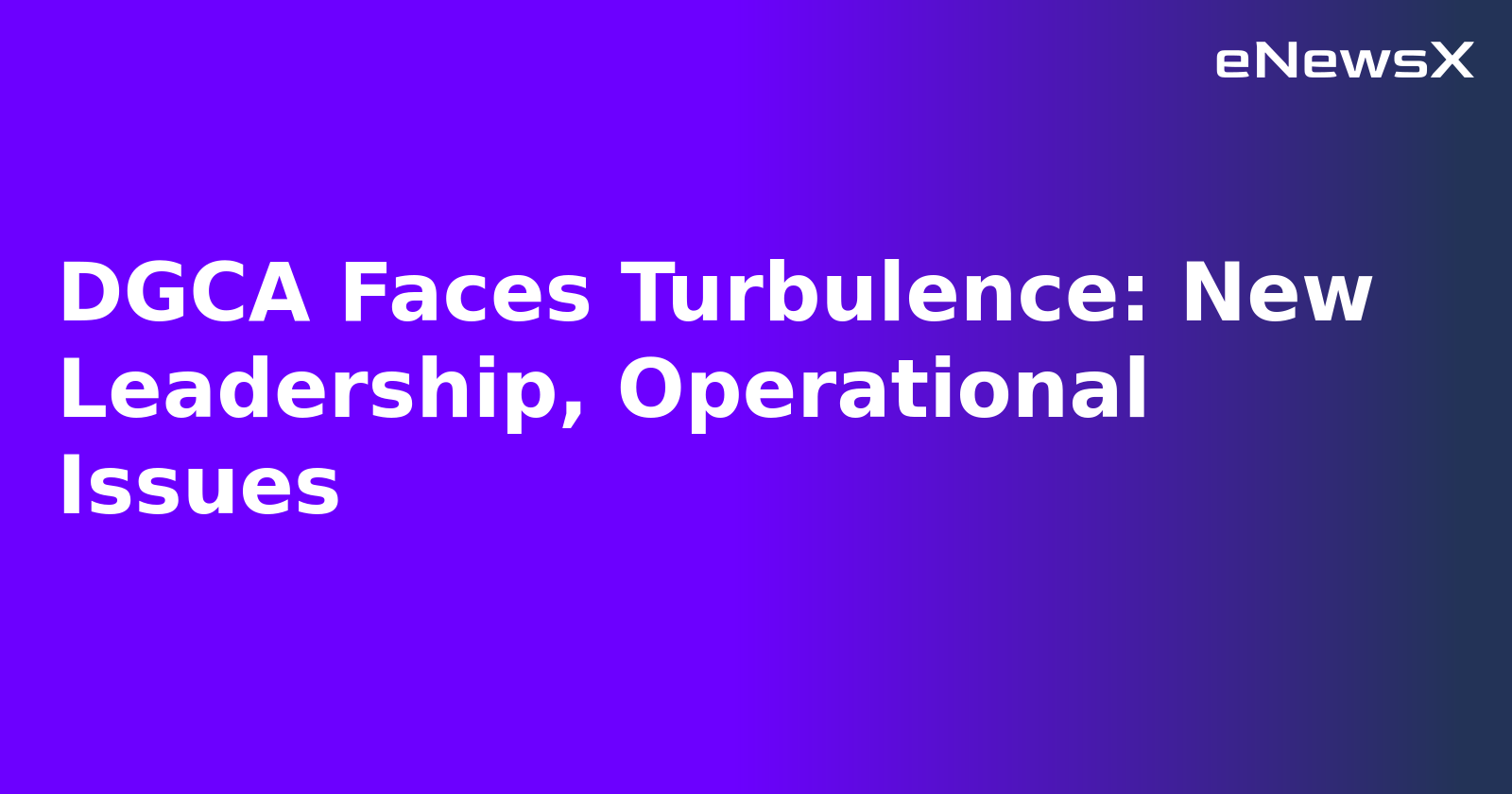 DGCA Faces Turbulence: New Leadership, Operational Issues.webp DGCA Faces Turbulence: New Leadership, Operational Issues.webp