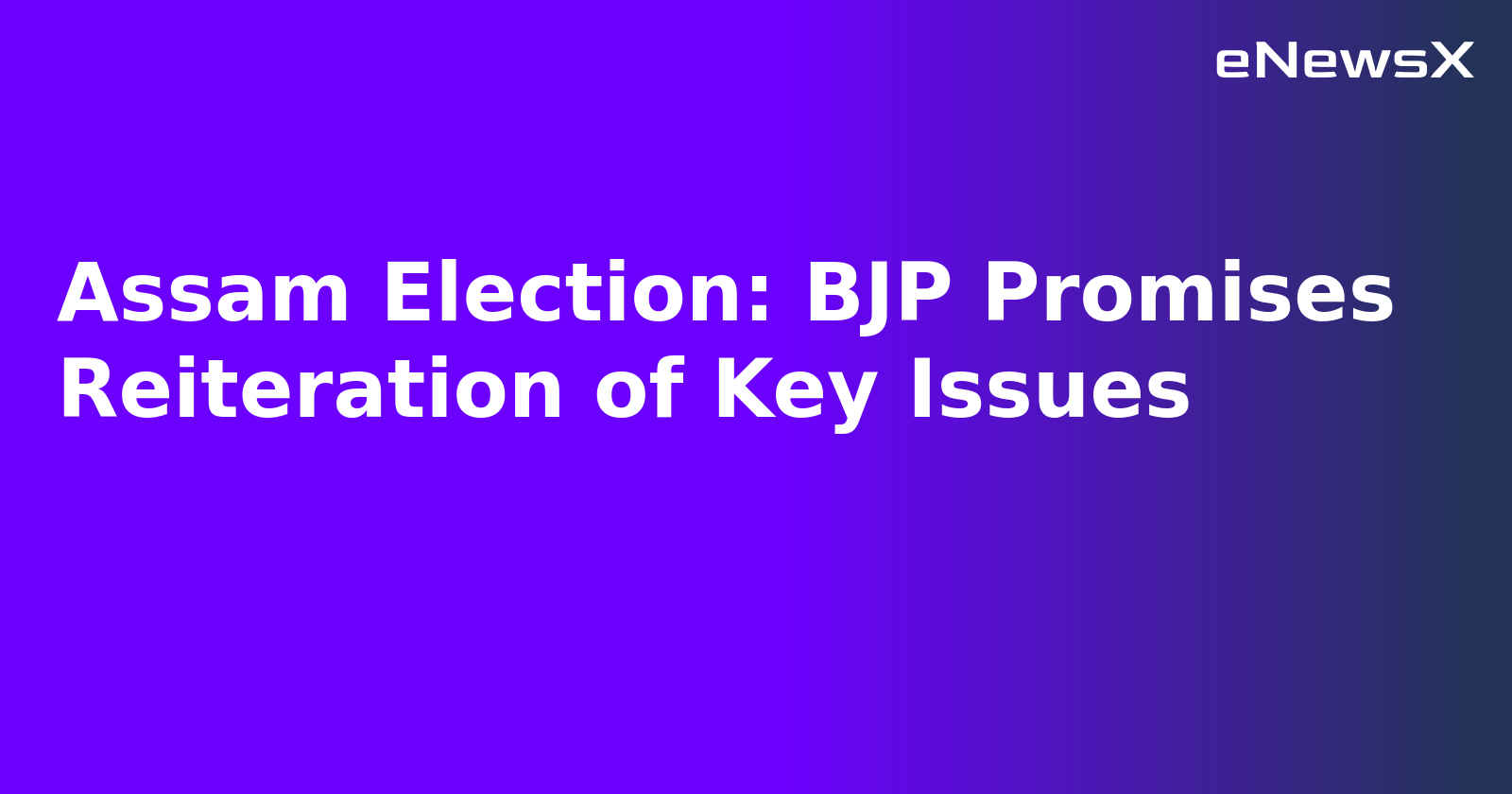 Assam Election: BJP Promises Reiteration of Key Issues.webp