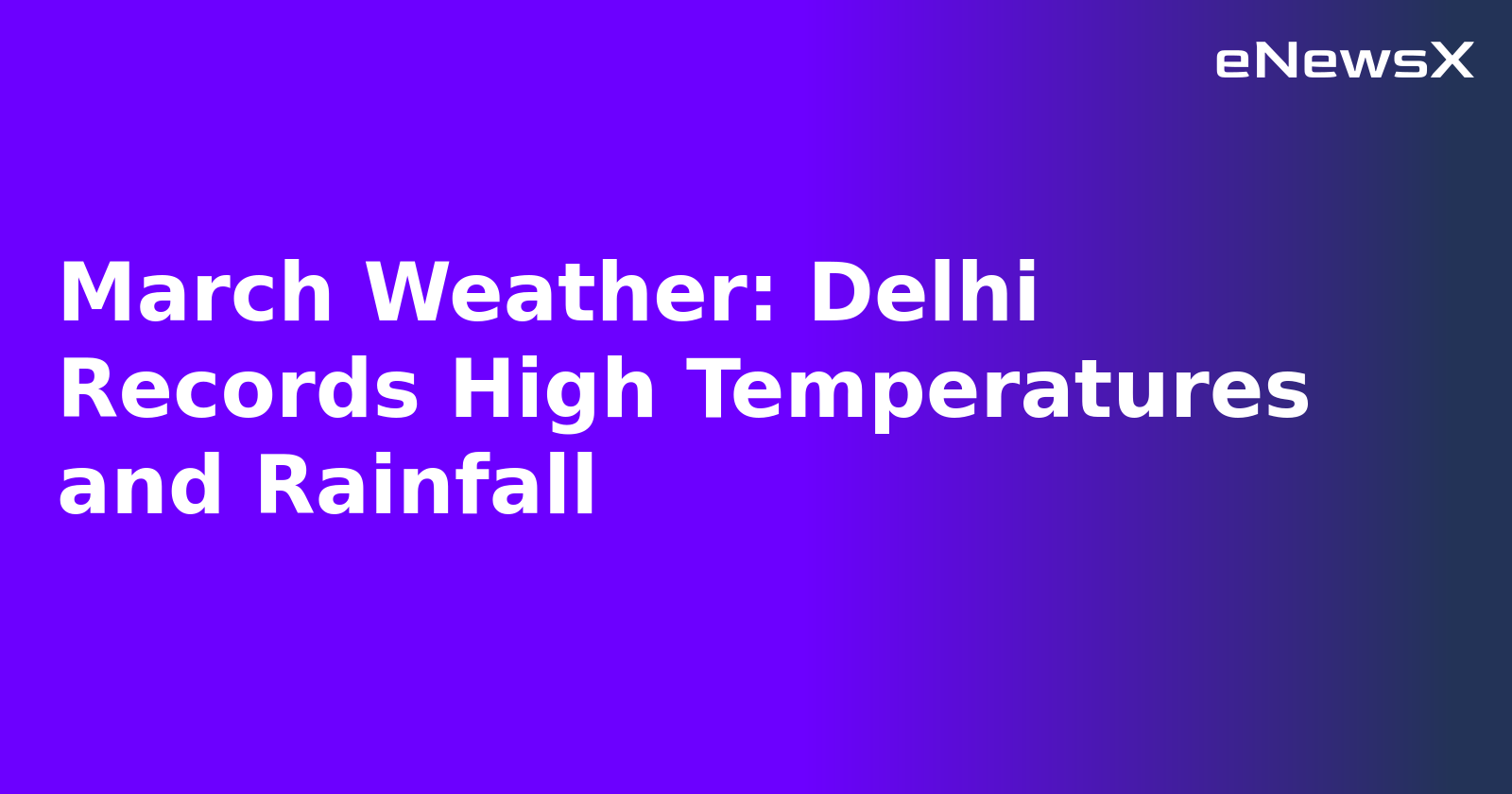 March Weather: Delhi Records High Temperatures and Rainfall.webp