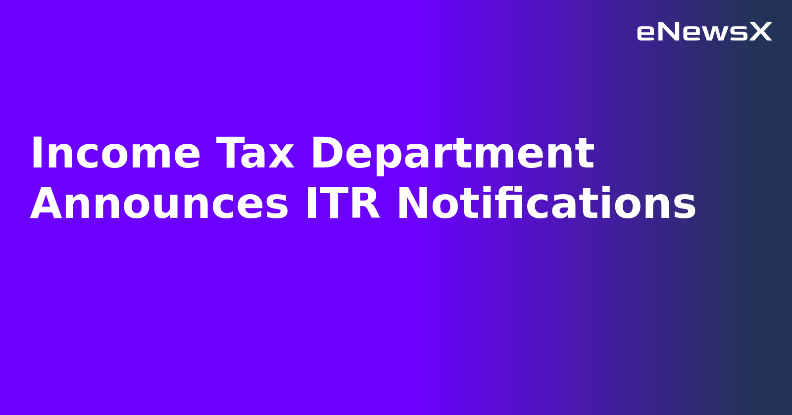 Income Tax Department Announces ITR Notifications.webp
