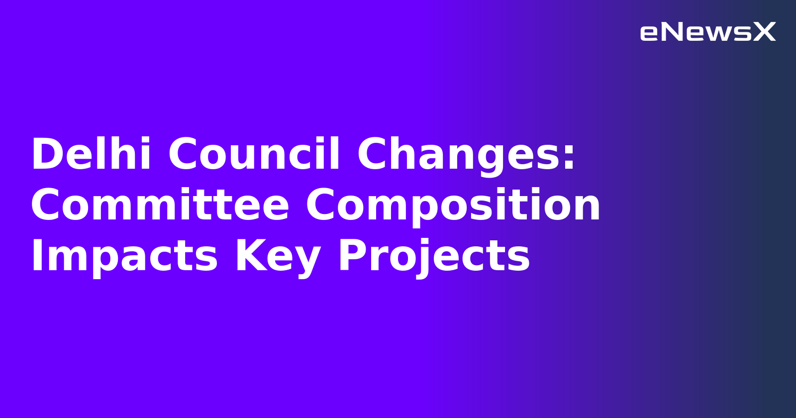 Delhi Council Changes: Committee Composition Impacts Key Projects.webp