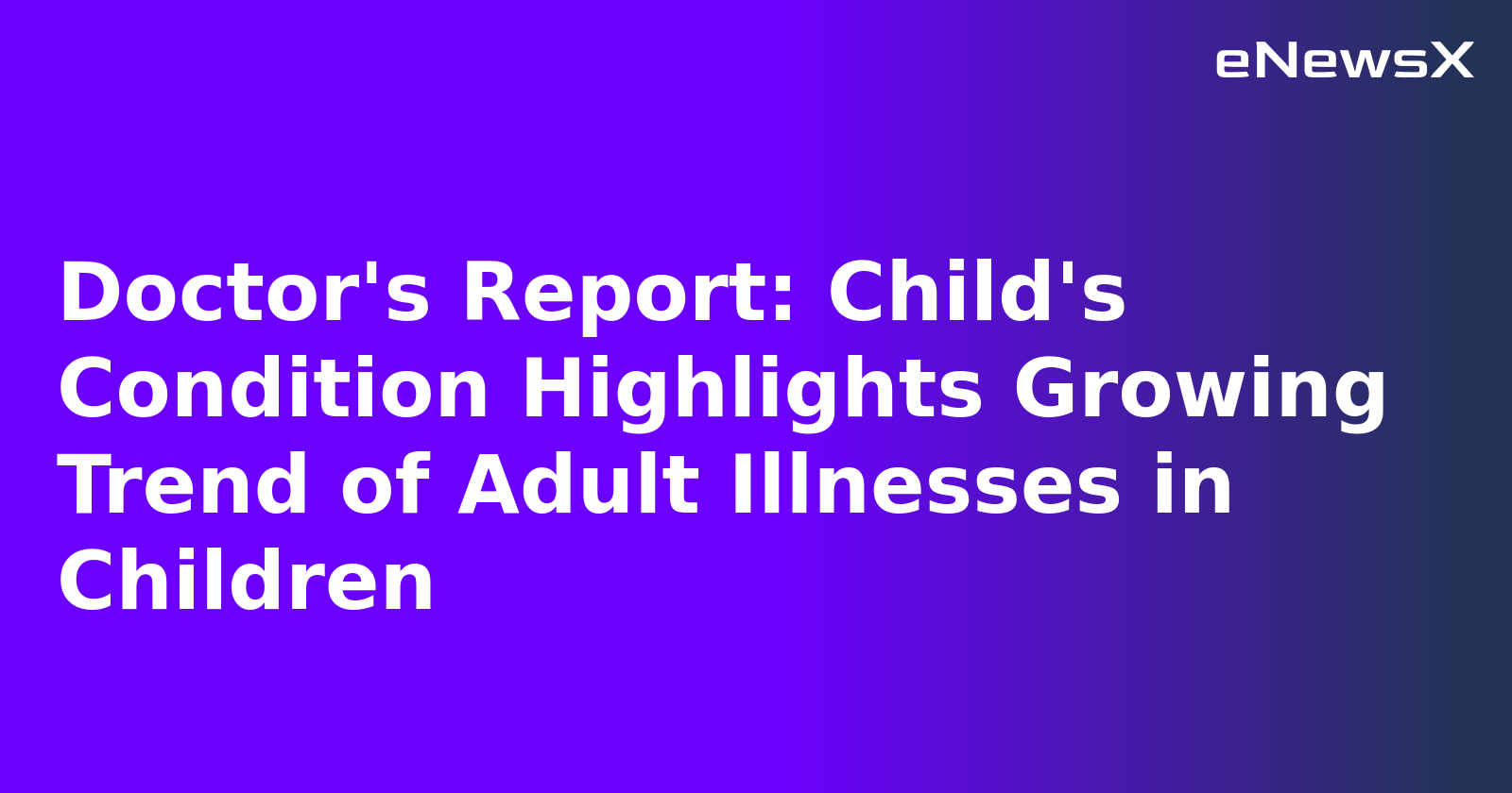 Doctor's Report: Child's Condition Highlights Growing Trend of Adult Illnesses in Children.webp