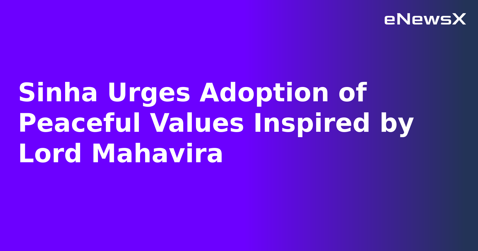 Sinha Urges Adoption of Peaceful Values Inspired by Lord Mahavira.webp
