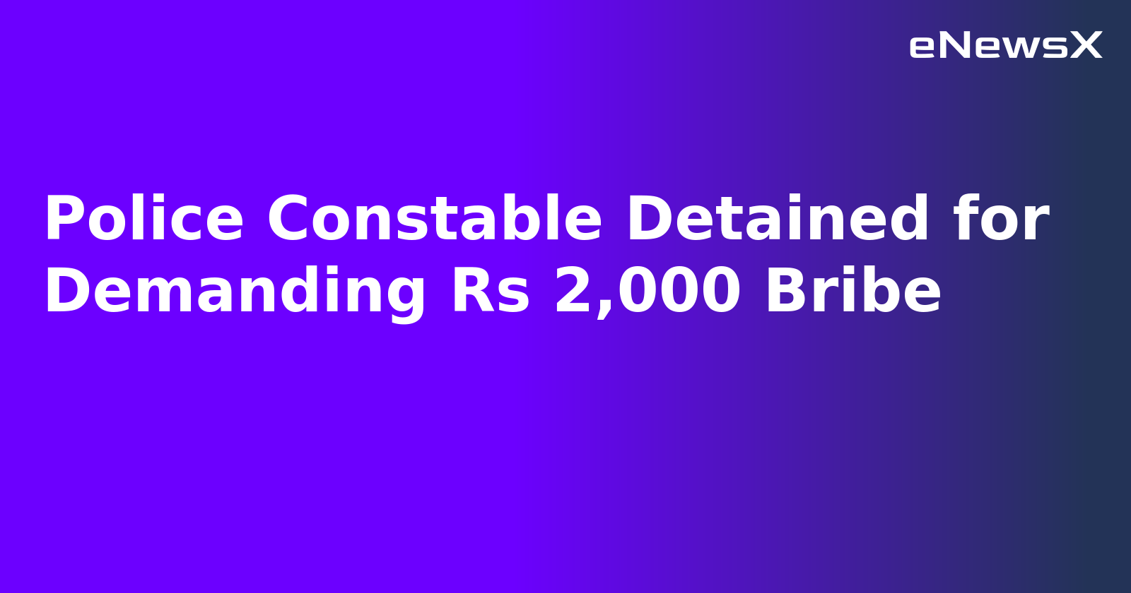 Police Constable Detained for Demanding Rs 2,000 Bribe.webp