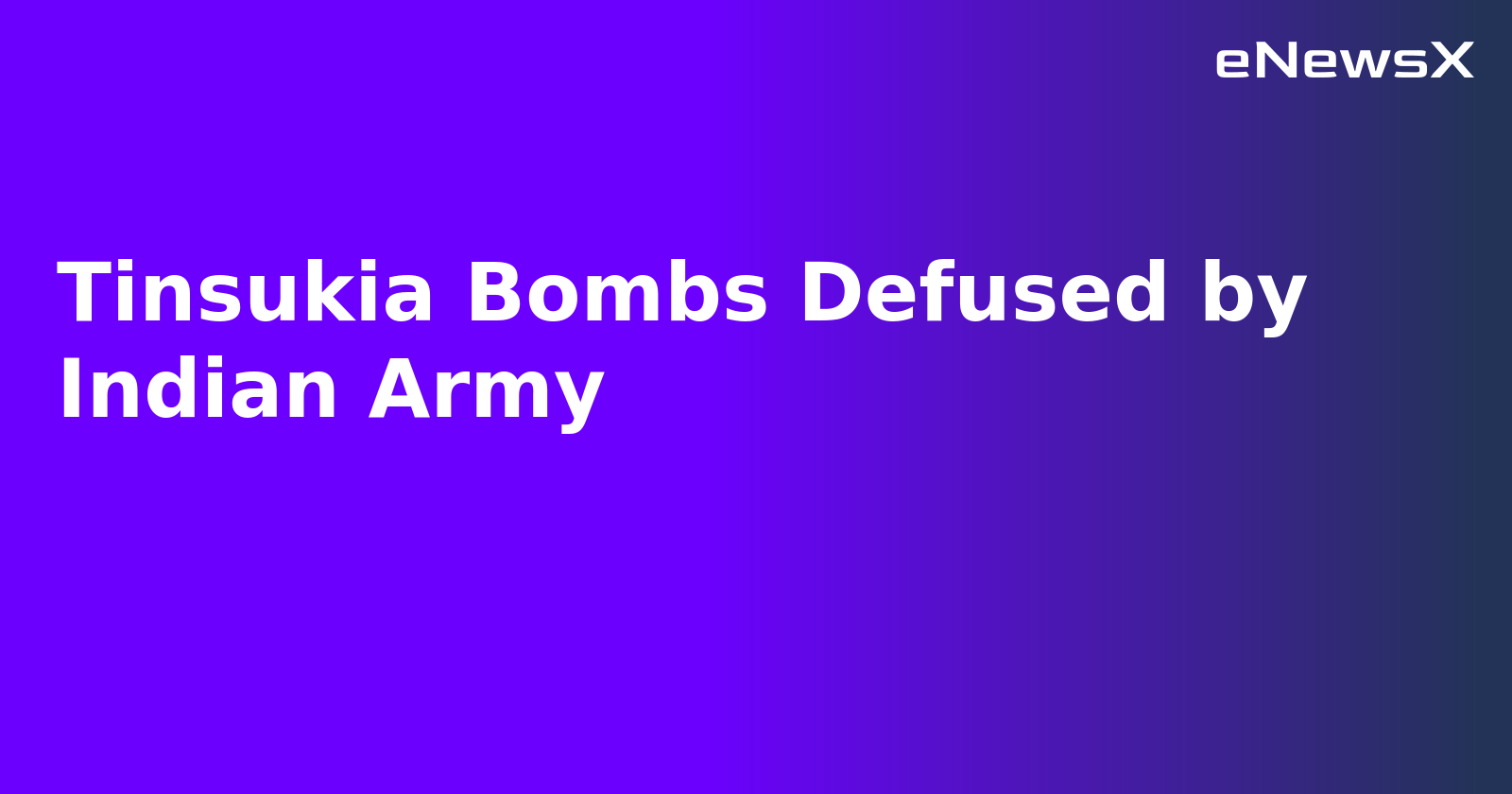 Tinsukia Bombs Defused by Indian Army.webp