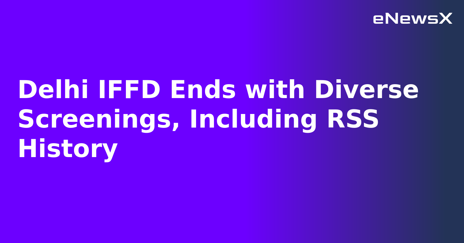 Delhi IFFD Ends with Diverse Screenings, Including RSS History.webp Delhi IFFD Ends with Diverse Screenings, Including RSS History.webp