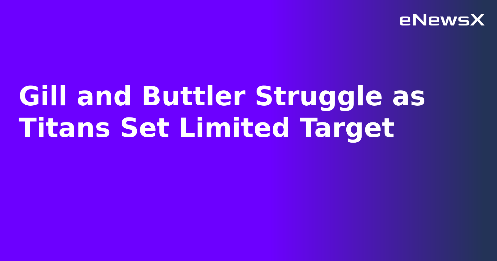 Gill and Buttler Struggle as Titans Set Limited Target.webp