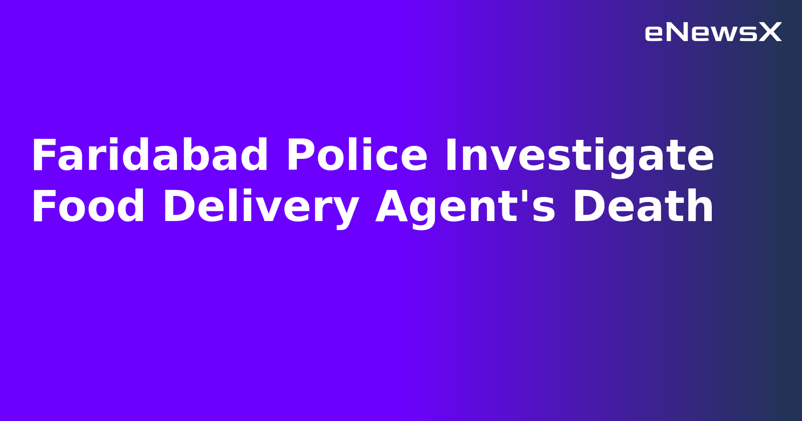 Faridabad Police Investigate Food Delivery Agent's Death.webp
