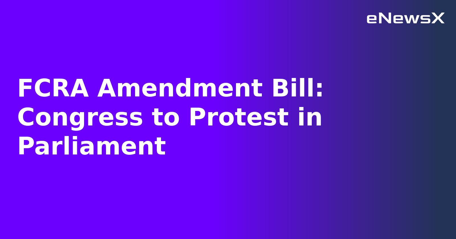 FCRA Amendment Bill: Congress to Protest in Parliament.webp