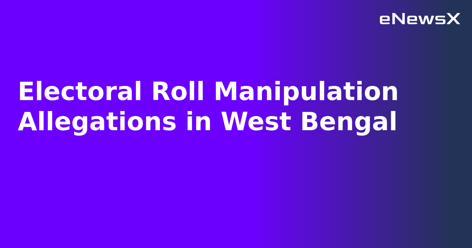 Electoral Roll Manipulation Allegations in West Bengal.webp