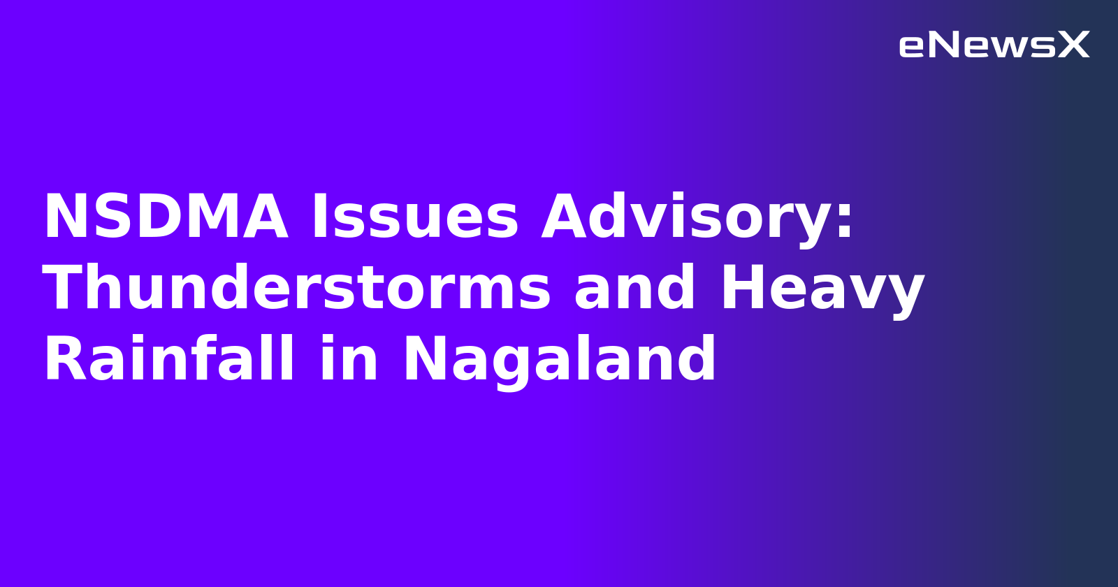 NSDMA Issues Advisory: Thunderstorms and Heavy Rainfall in Nagaland.webp