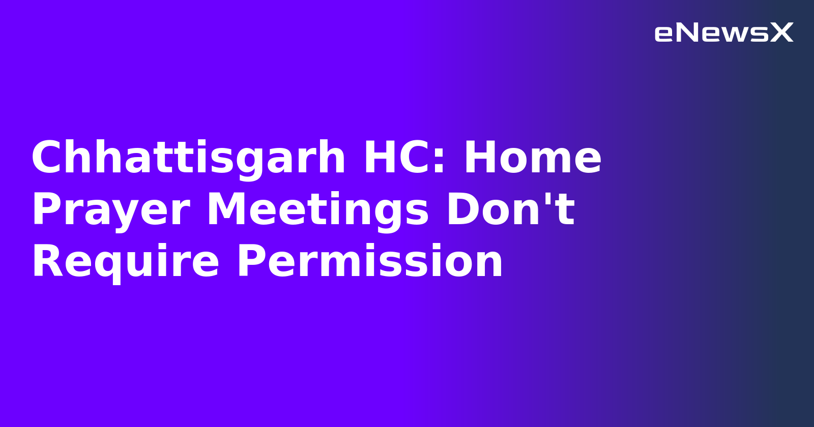 Chhattisgarh HC: Home Prayer Meetings Don't Require Permission.webp