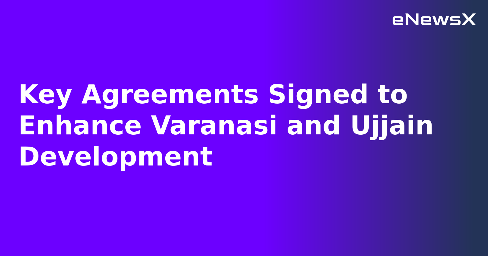 Key Agreements Signed to Enhance Varanasi and Ujjain Development.webp