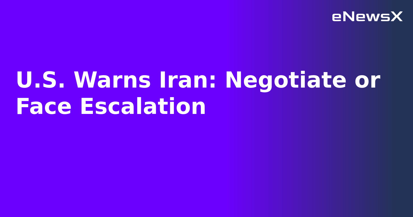 U.S. Warns Iran: Negotiate or Face Escalation.webp U.S. Warns Iran: Negotiate or Face Escalation.webp