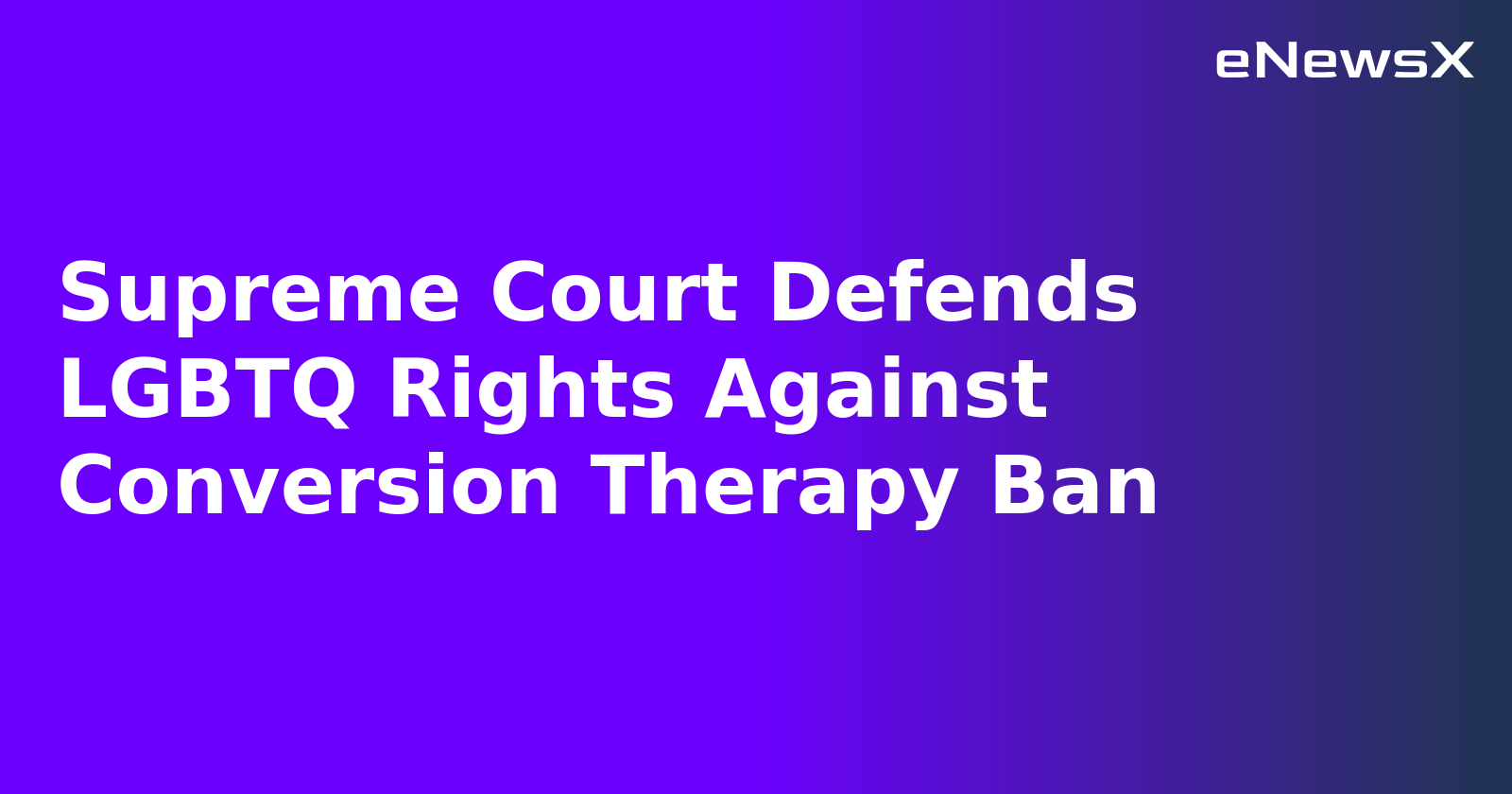 Supreme Court Defends LGBTQ Rights Against Conversion Therapy Ban.webp