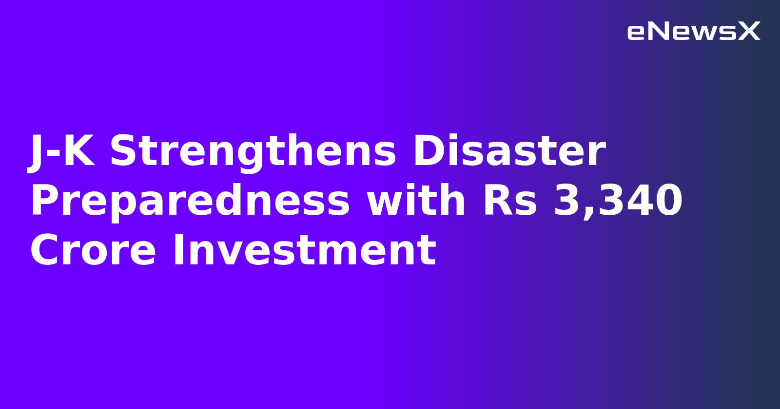 J-K Strengthens Disaster Preparedness with Rs 3,340 Crore Investment.webp