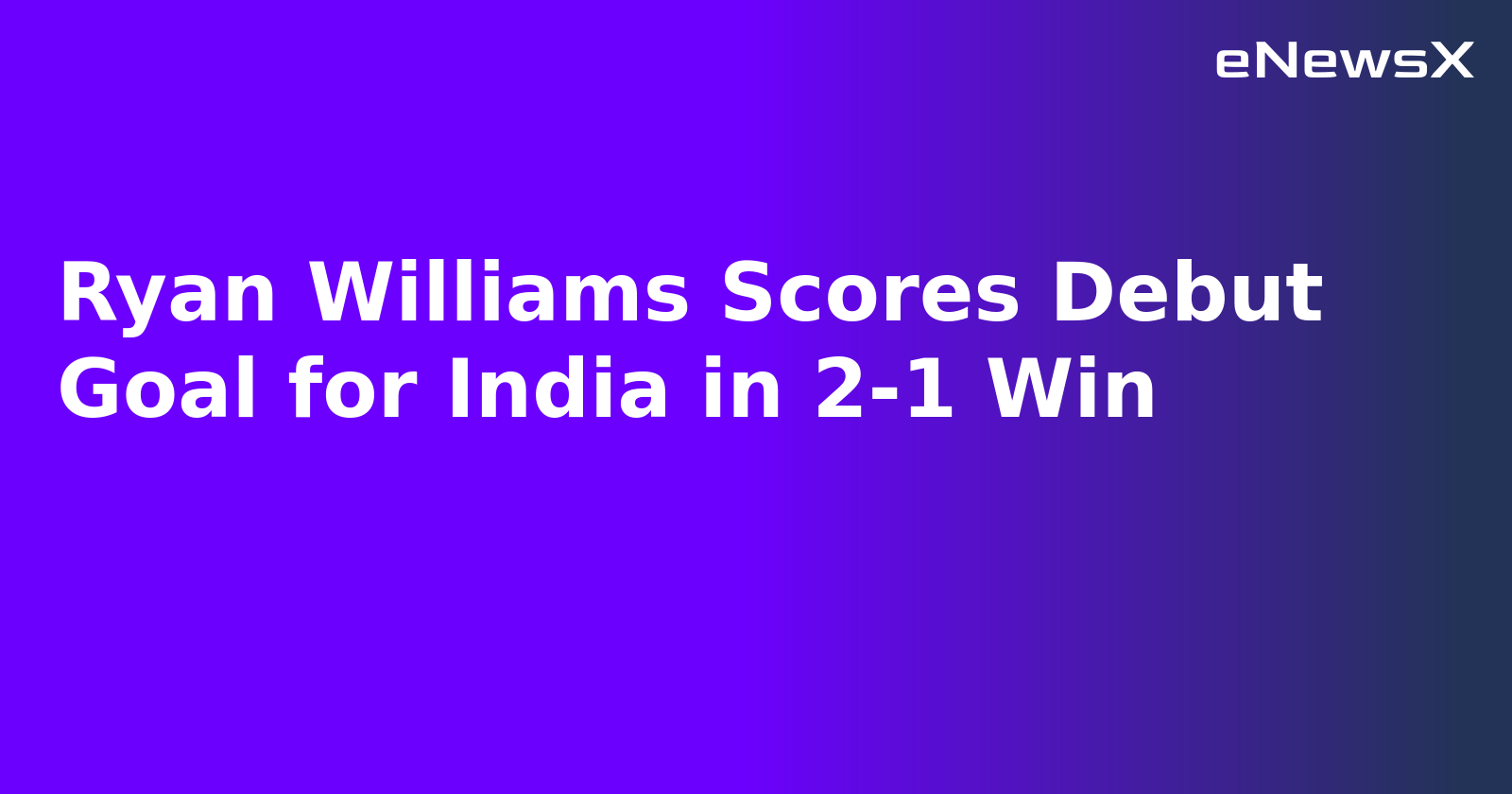 Ryan Williams Scores Debut Goal for India in 2-1 Win.webp