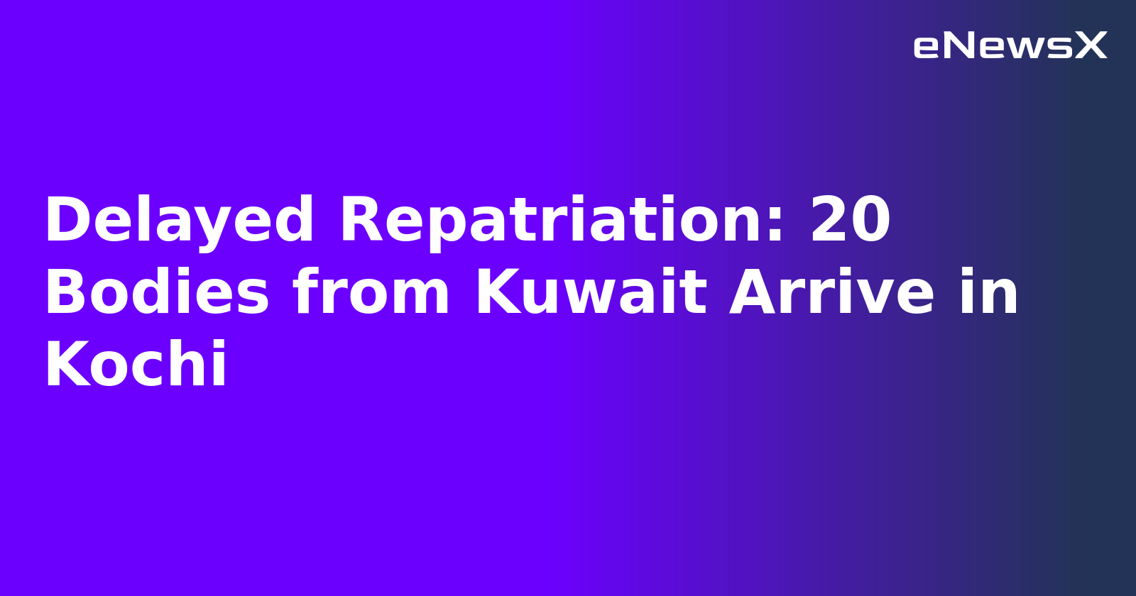 Delayed Repatriation: 20 Bodies from Kuwait Arrive in Kochi.webp