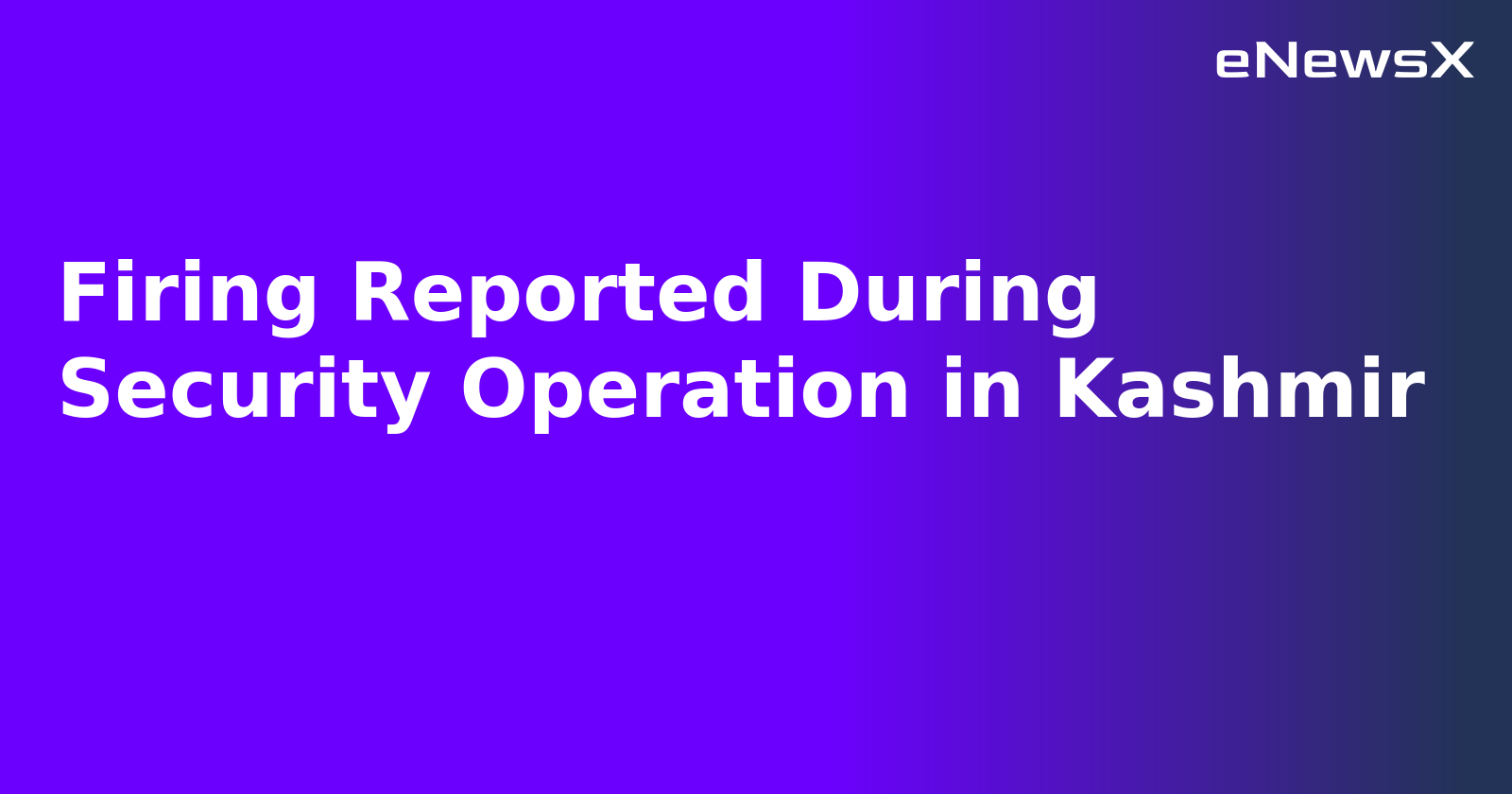 Firing Reported During Security Operation in Kashmir.webp