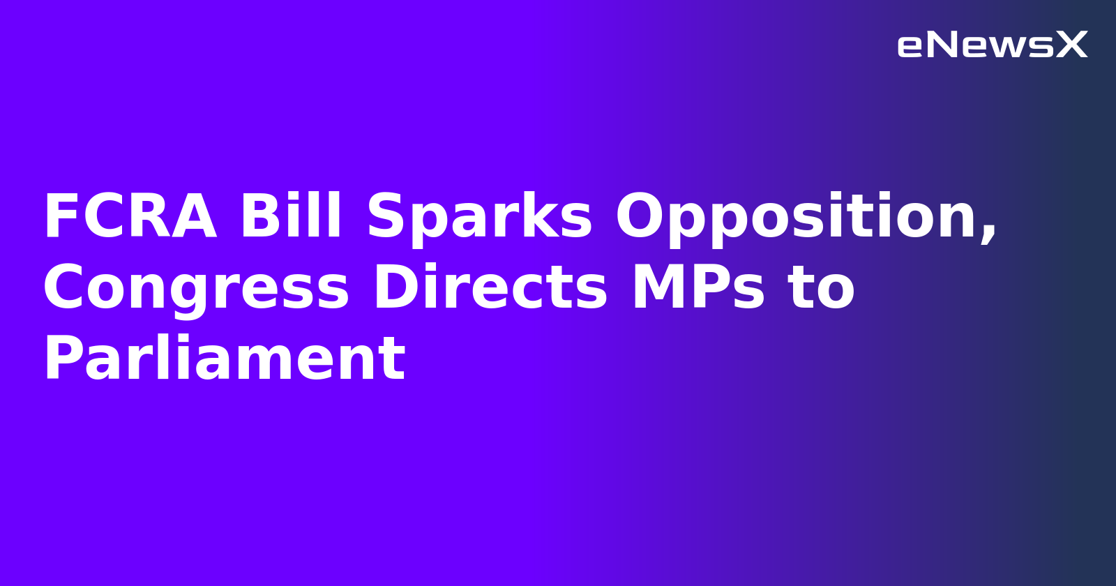 FCRA Bill Sparks Opposition, Congress Directs MPs to Parliament.webp FCRA Bill Sparks Opposition, Congress Directs MPs to Parliament.webp