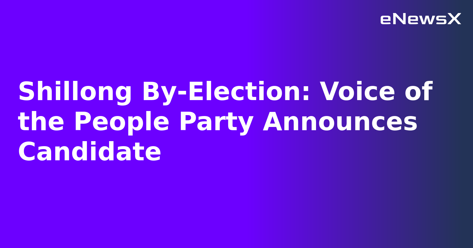 Shillong By-Election: Voice of the People Party Announces Candidate.webp