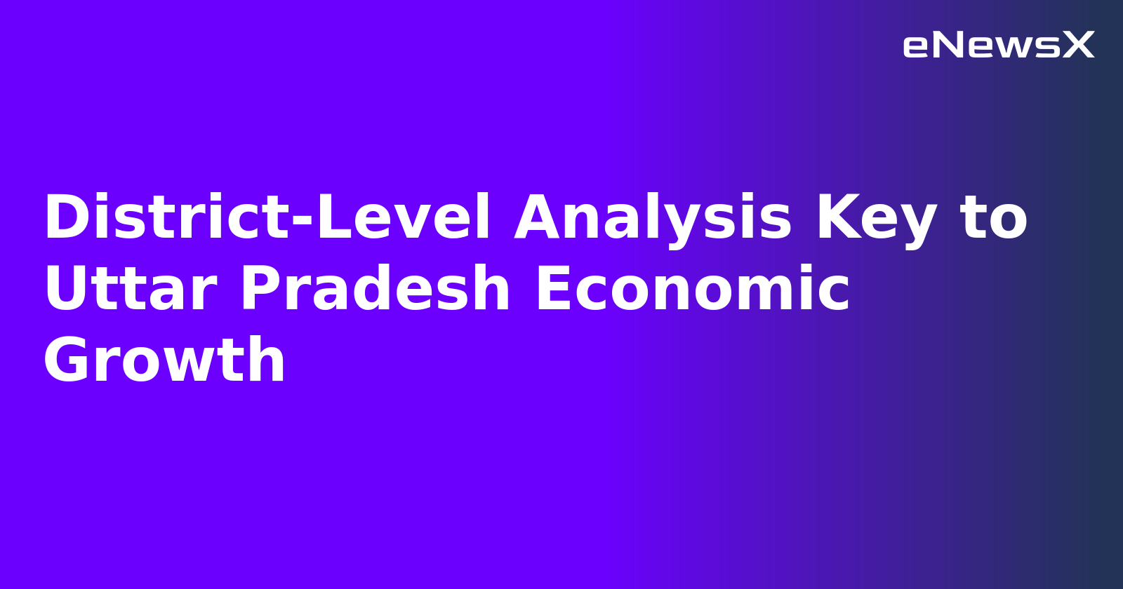District-Level Analysis Key to Uttar Pradesh Economic Growth.webp