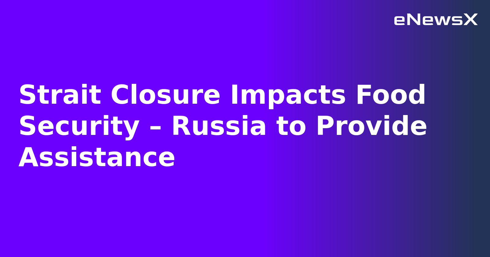 Strait Closure Impacts Food Security – Russia to Provide Assistance.webp Strait Closure Impacts Food Security – Russia to Provide Assistance.webp