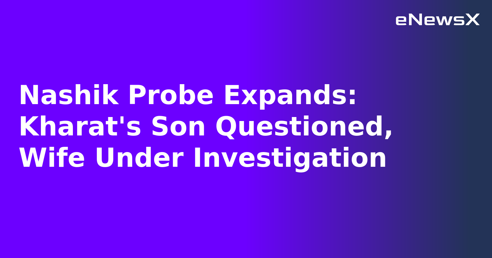 Nashik Probe Expands: Kharat's Son Questioned, Wife Under Investigation