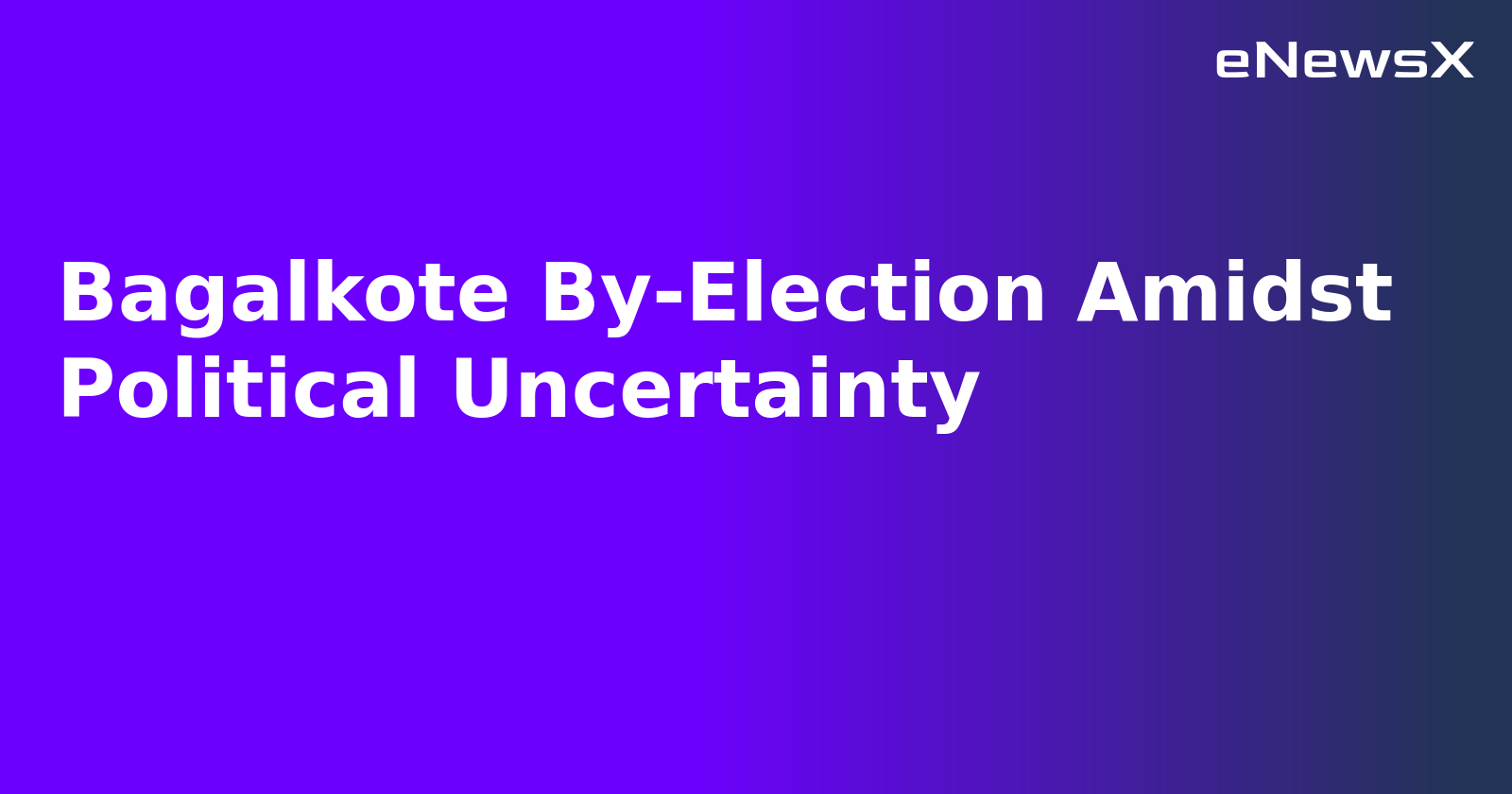 Bagalkote By-Election Amidst Political Uncertainty