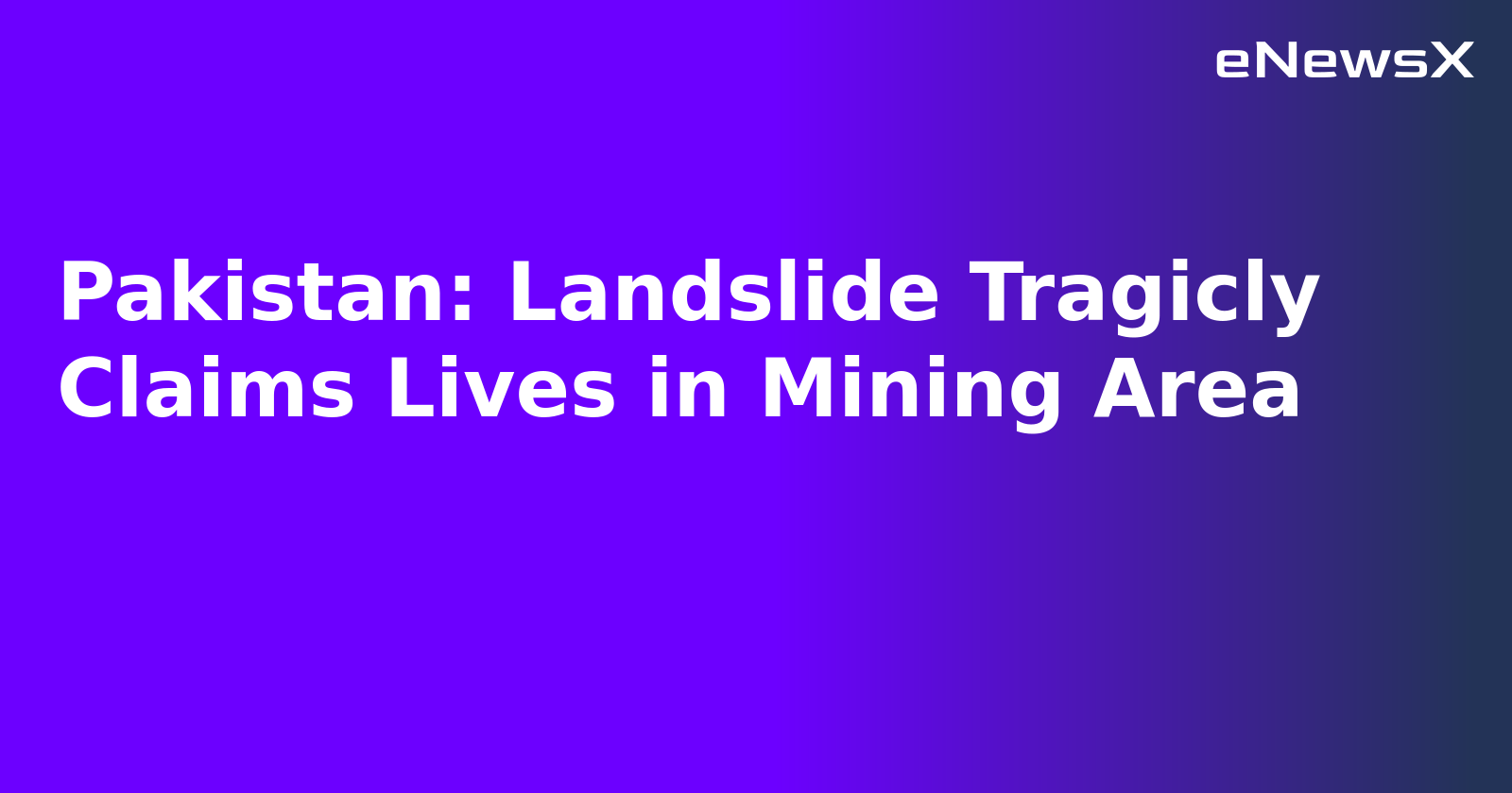 Pakistan: Landslide Tragicly Claims Lives in Mining Area