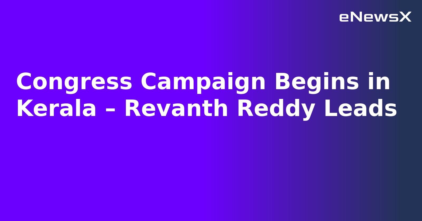Congress Campaign Begins in Kerala – Revanth Reddy Leads