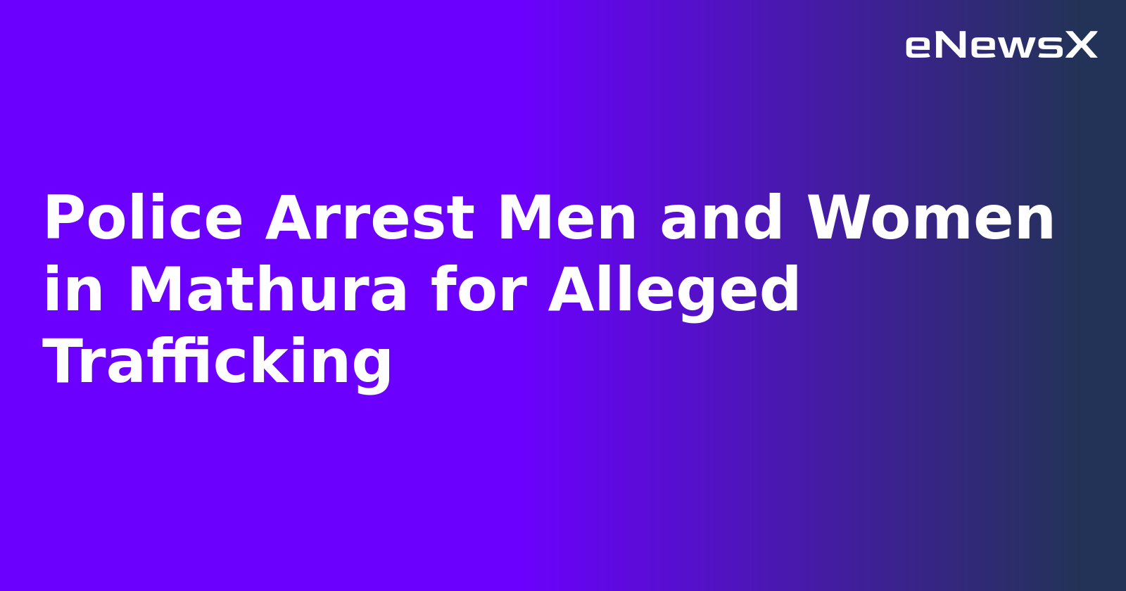 Police Arrest Men and Women in Mathura for Alleged Trafficking