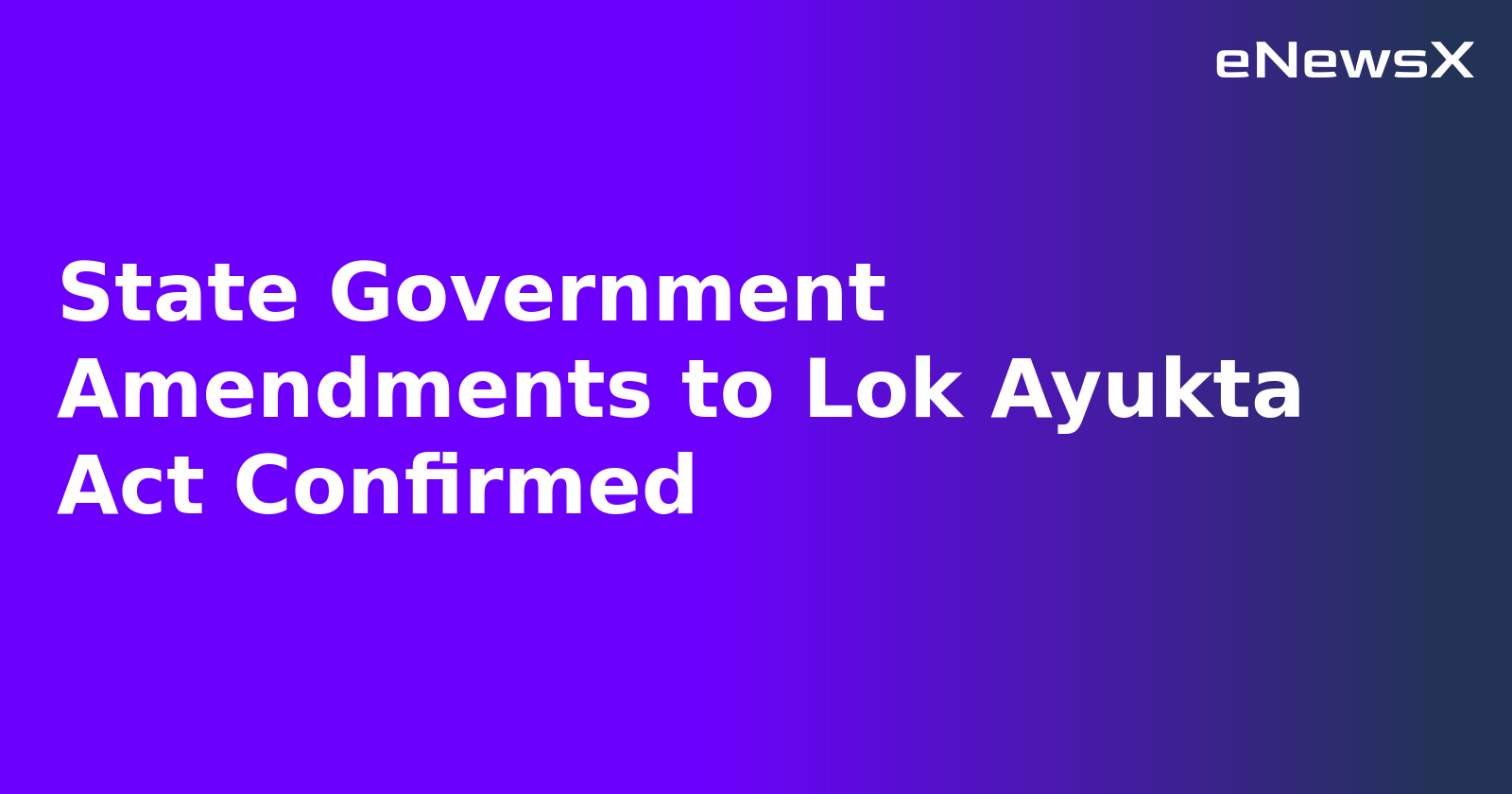 State Government Amendments to Lok Ayukta Act Confirmed