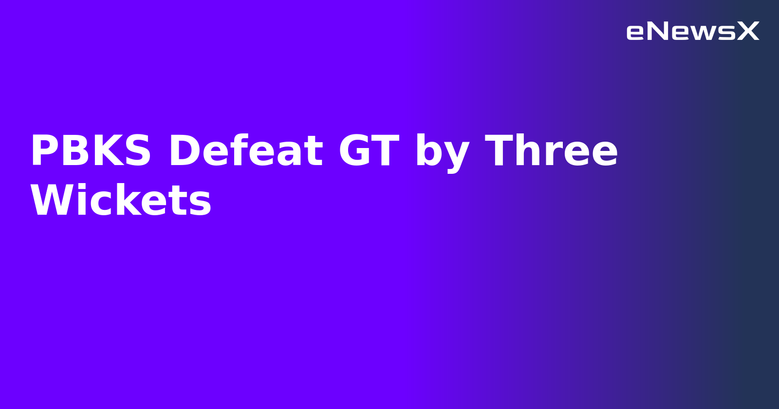 PBKS Defeat GT by Three Wickets