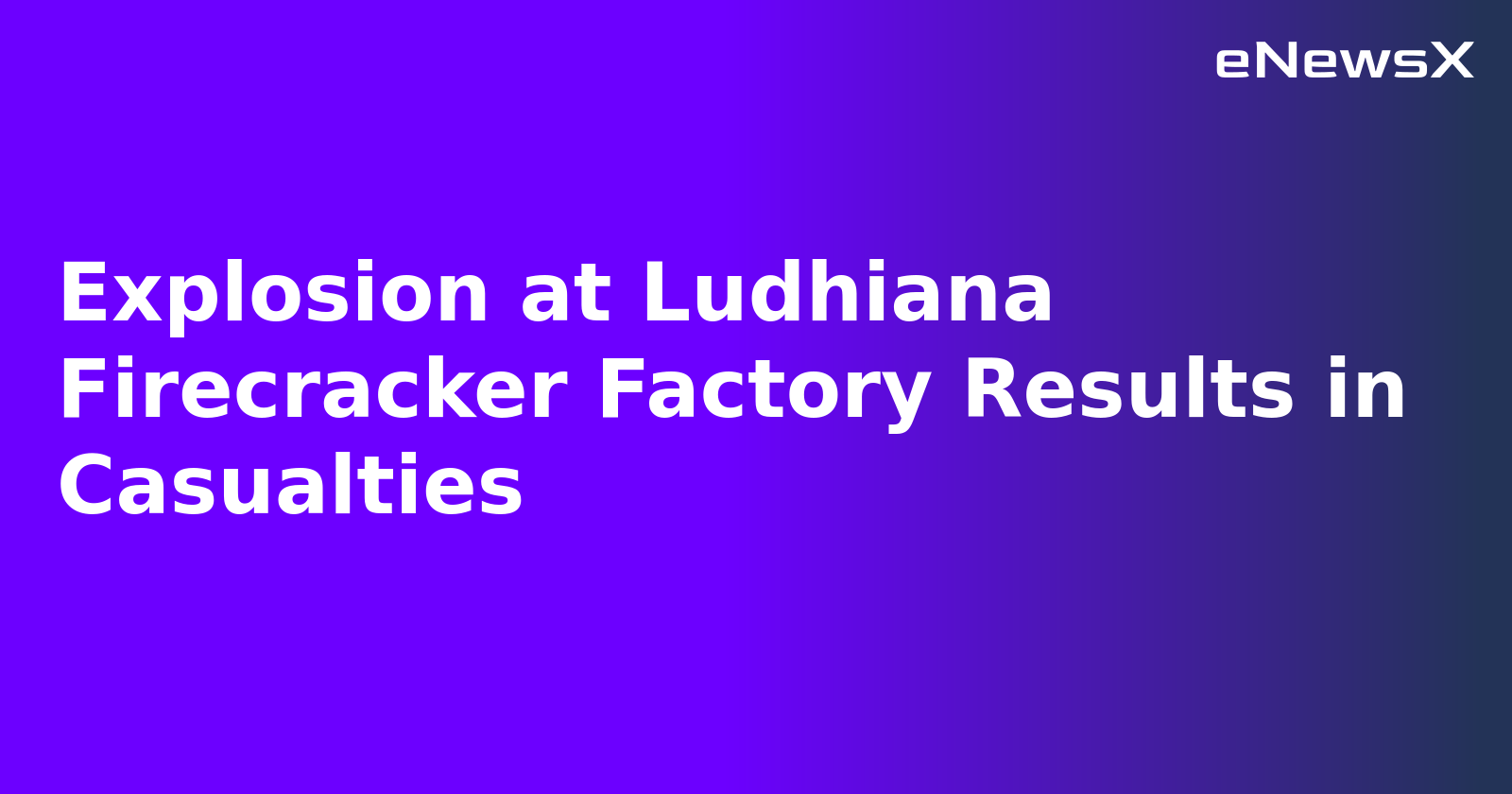Explosion at Ludhiana Firecracker Factory Results in Casualties