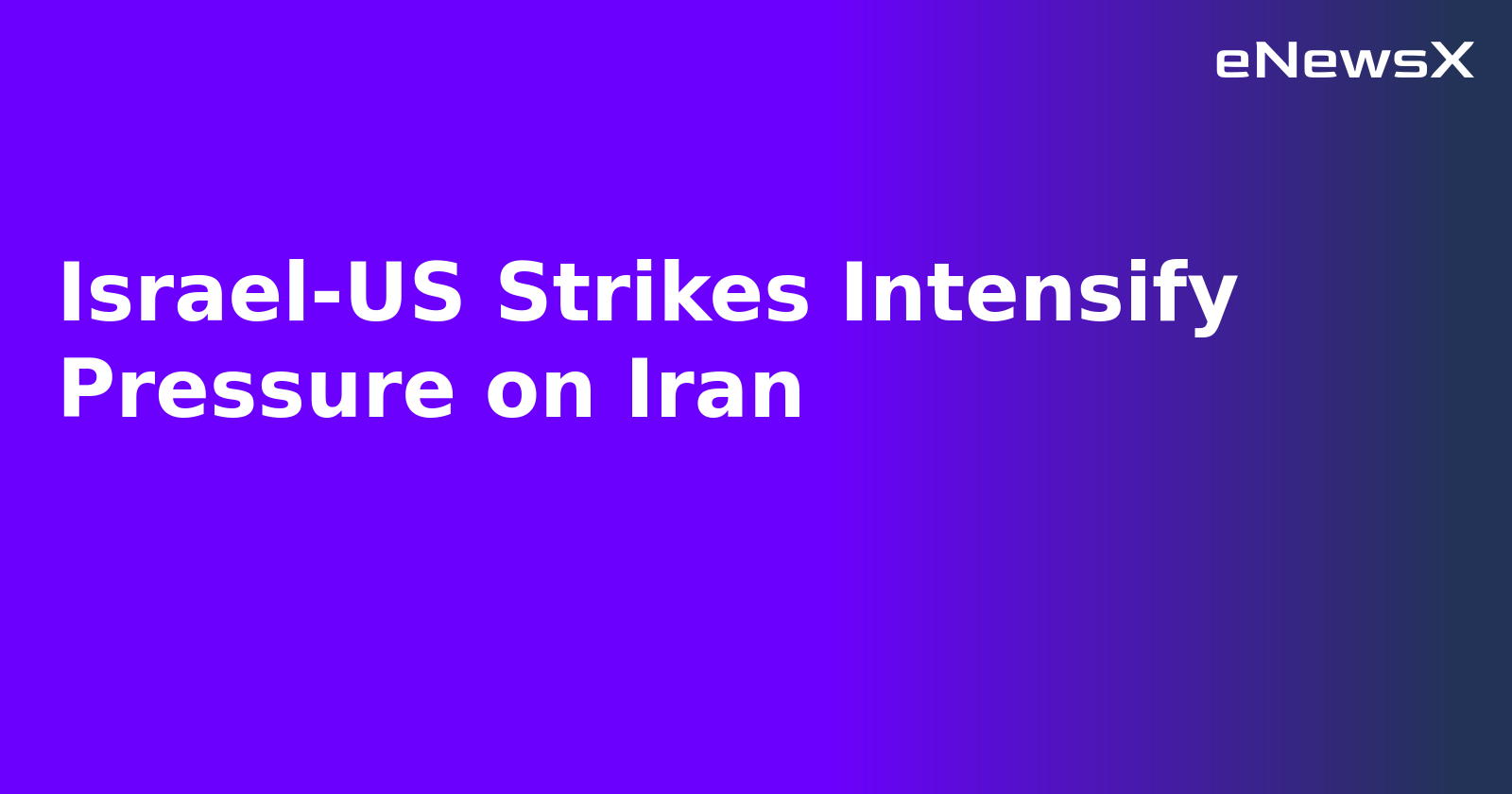 Israel-US Strikes Intensify Pressure on Iran.webp
