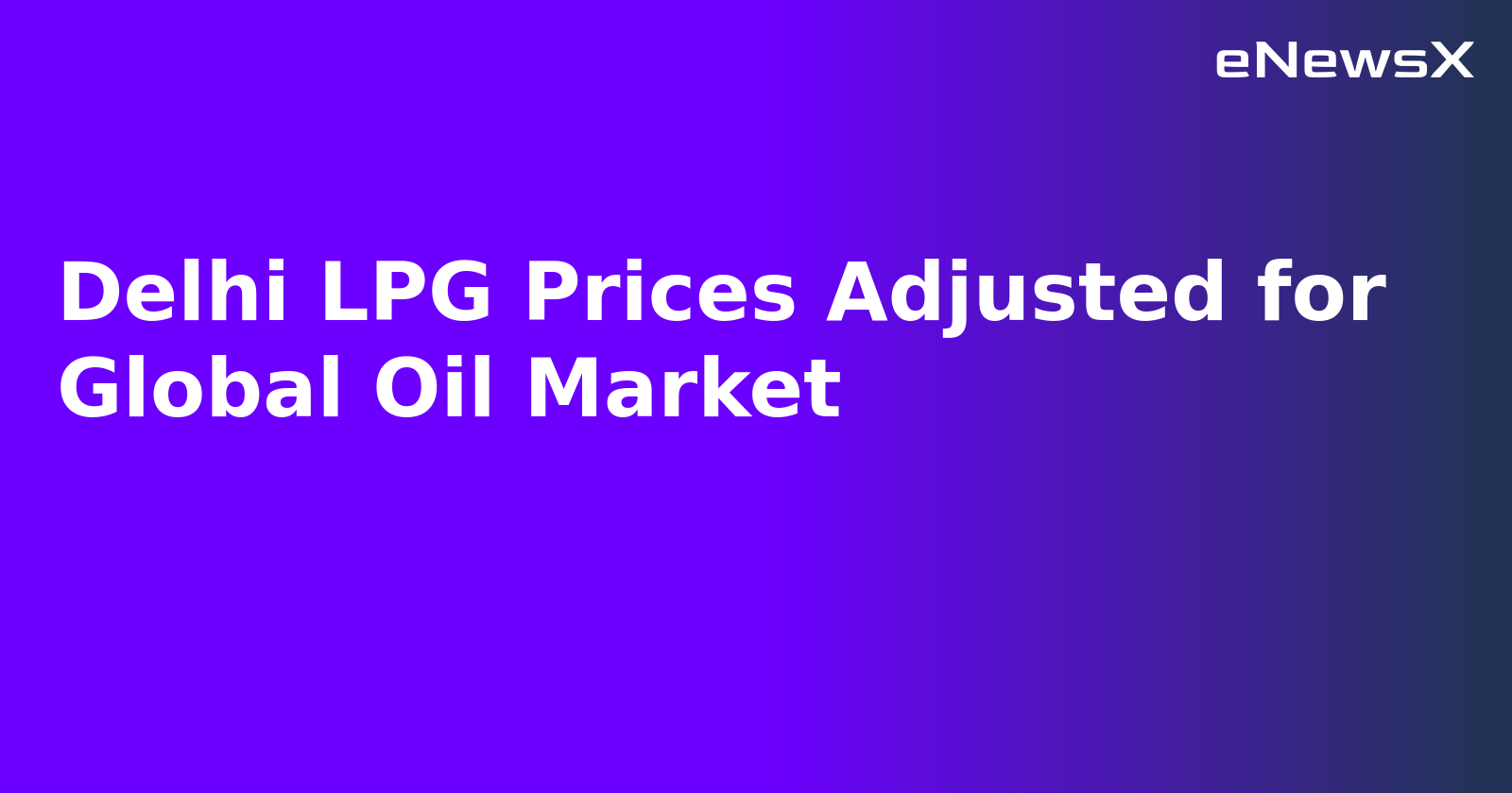 Delhi LPG Prices Adjusted for Global Oil Market.webp Delhi LPG Prices Adjusted for Global Oil Market.webp