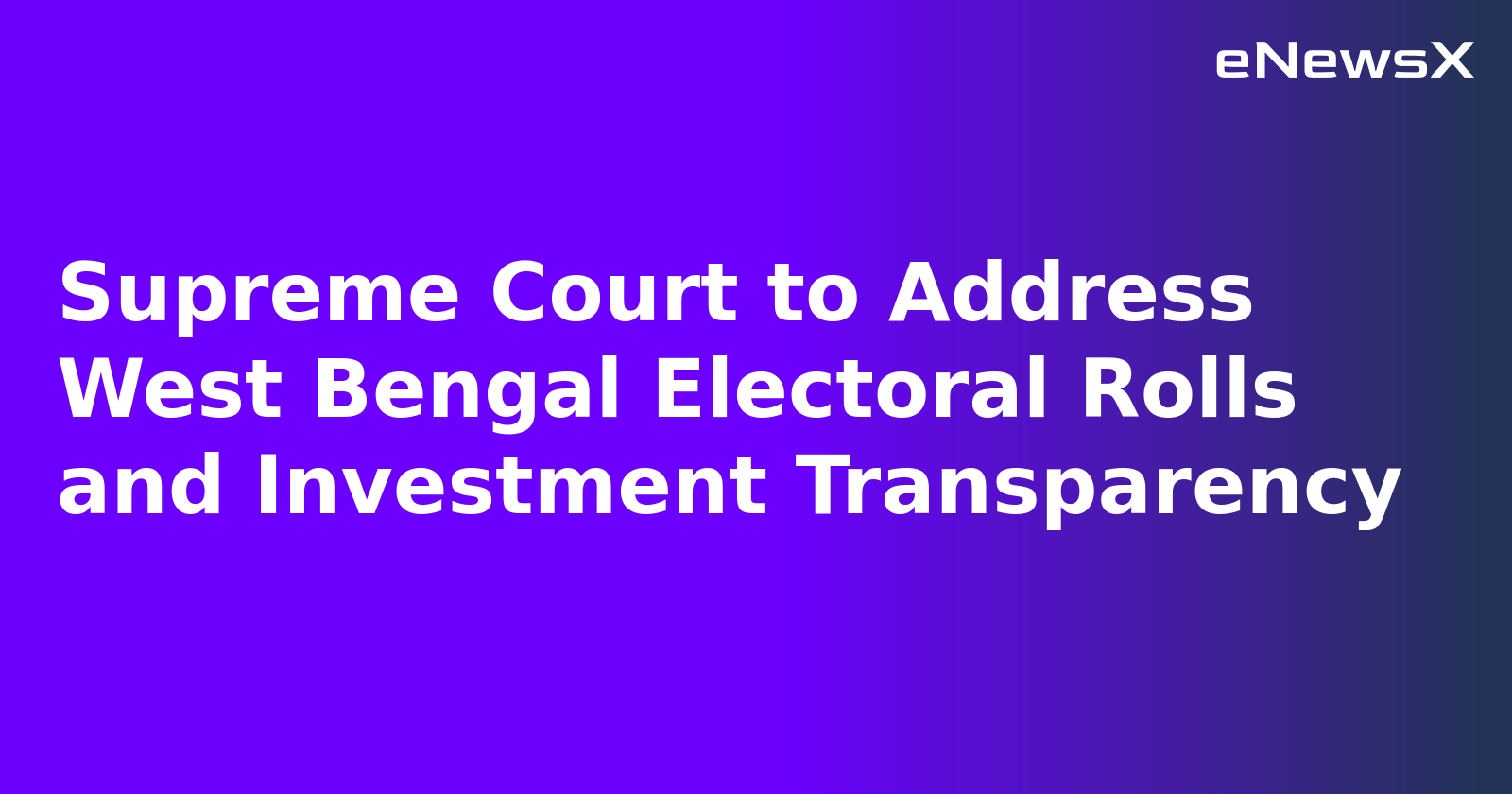 Supreme Court to Address West Bengal Electoral Rolls and Investment Transparency.webp Supreme Court to Address West Bengal Electoral Rolls and Investment Transparency.webp